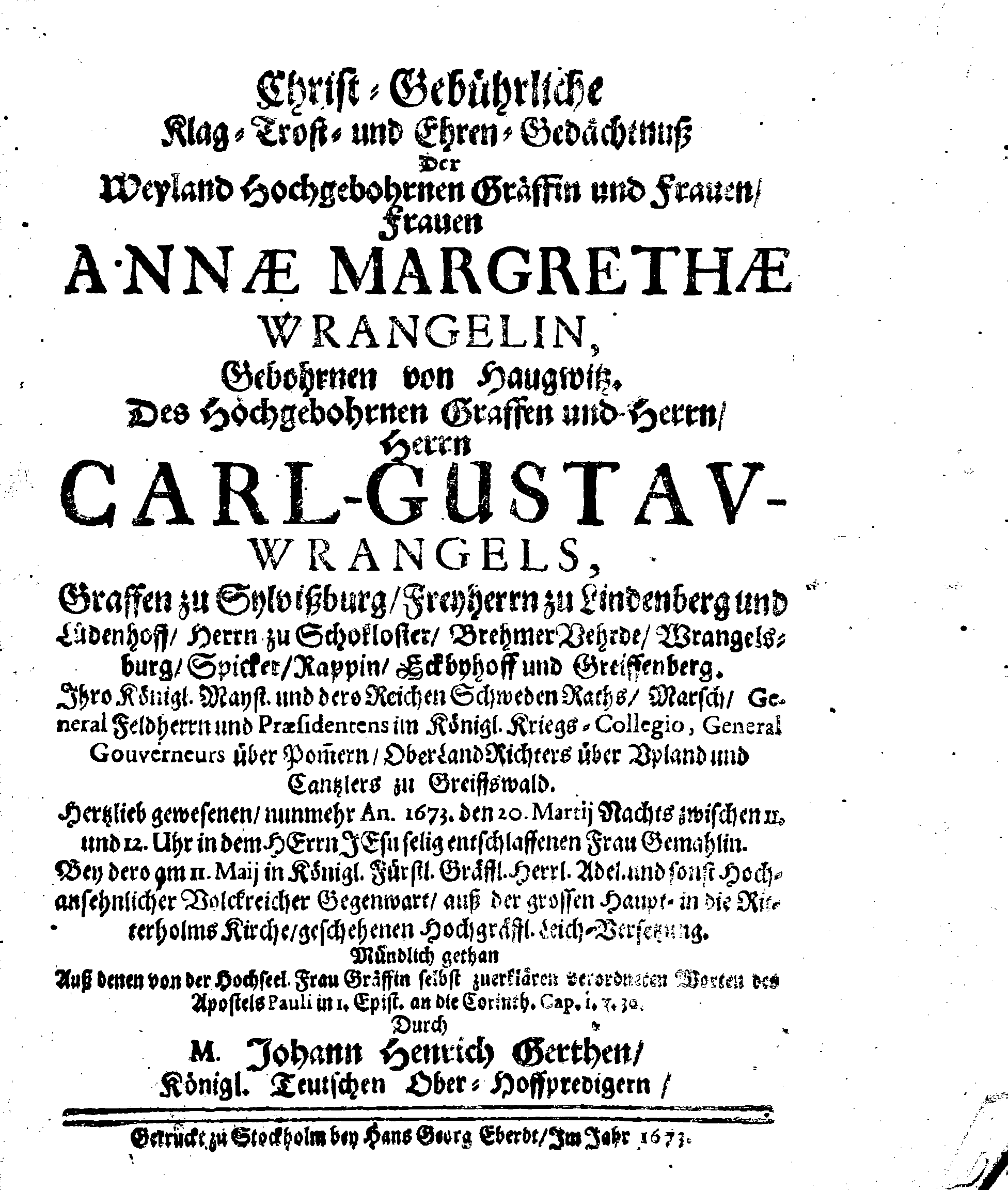 Christ-Gebürliche Klag-Trost- und Ehren-Gedächtniß Der Weyland Hochgebohrnen Gräffin und Frauen, Frauen ANNAE MARGARETHAE WRANGELIN, Gebohren von Haugwitz, Des Höchstgebohren Graffen und Herrn, Herrn CARL-GUSTAV-WRANGELS, … Frau Gemahlin.