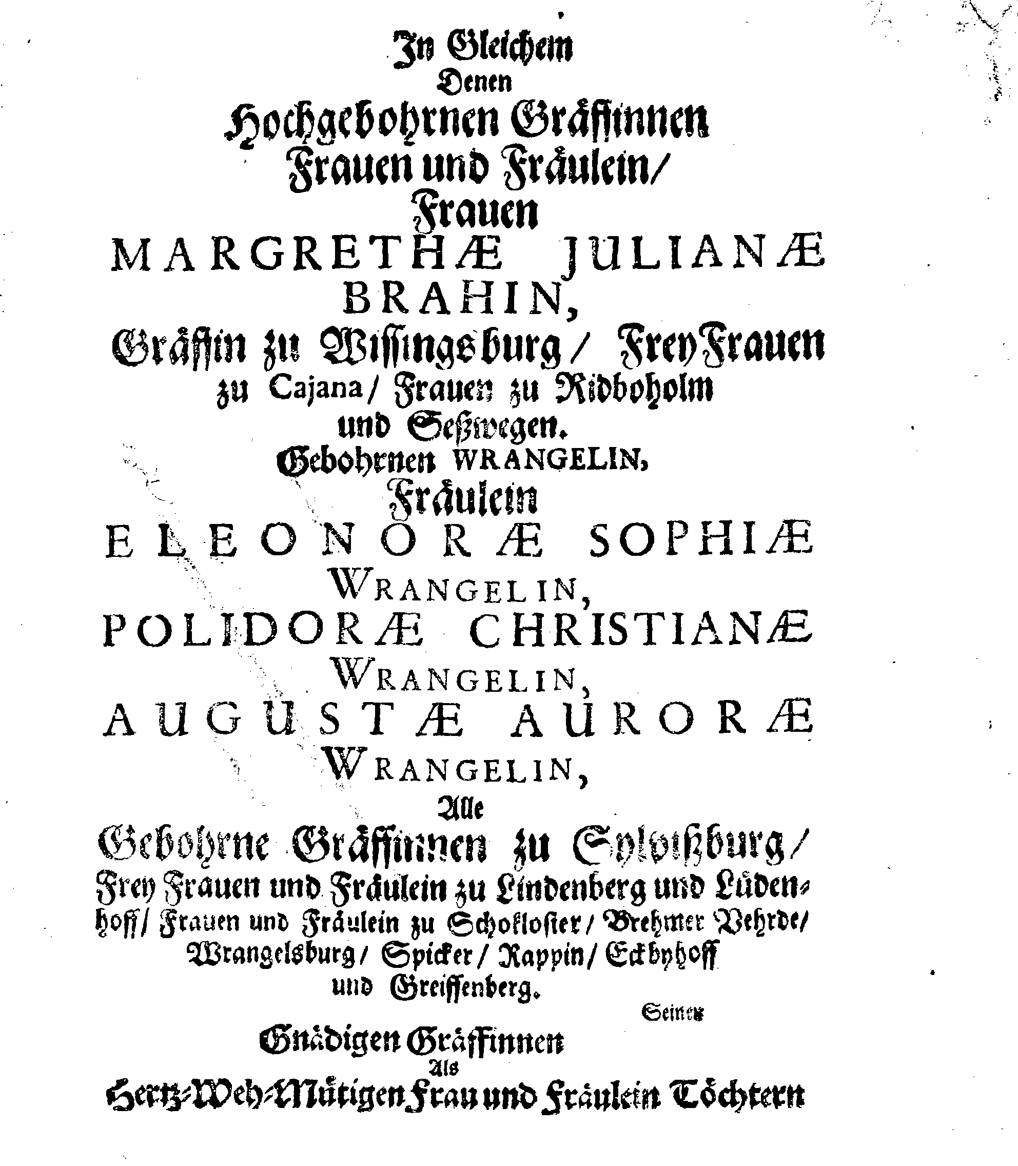 Christ-Gebürliche Klag-Trost- und Ehren-Gedächtniß Der Weyland Hochgebohrnen Gräffin und Frauen, Frauen ANNAE MARGARETHAE WRANGELIN, Gebohren von Haugwitz, Des Höchstgebohren Graffen und Herrn, Herrn CARL-GUSTAV-WRANGELS, … Frau Gemahlin.