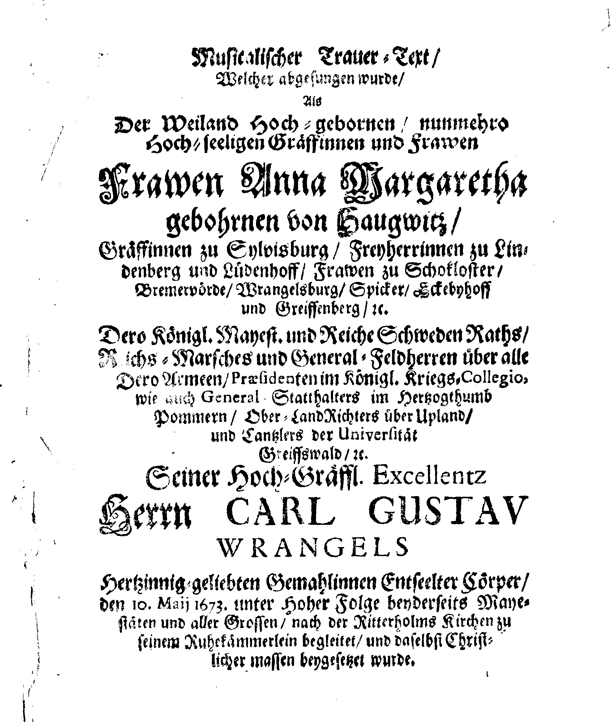 Christ-Gebürliche Klag-Trost- und Ehren-Gedächtniß Der Weyland Hochgebohrnen Gräffin und Frauen, Frauen ANNAE MARGARETHAE WRANGELIN, Gebohren von Haugwitz, Des Höchstgebohren Graffen und Herrn, Herrn CARL-GUSTAV-WRANGELS, … Frau Gemahlin.