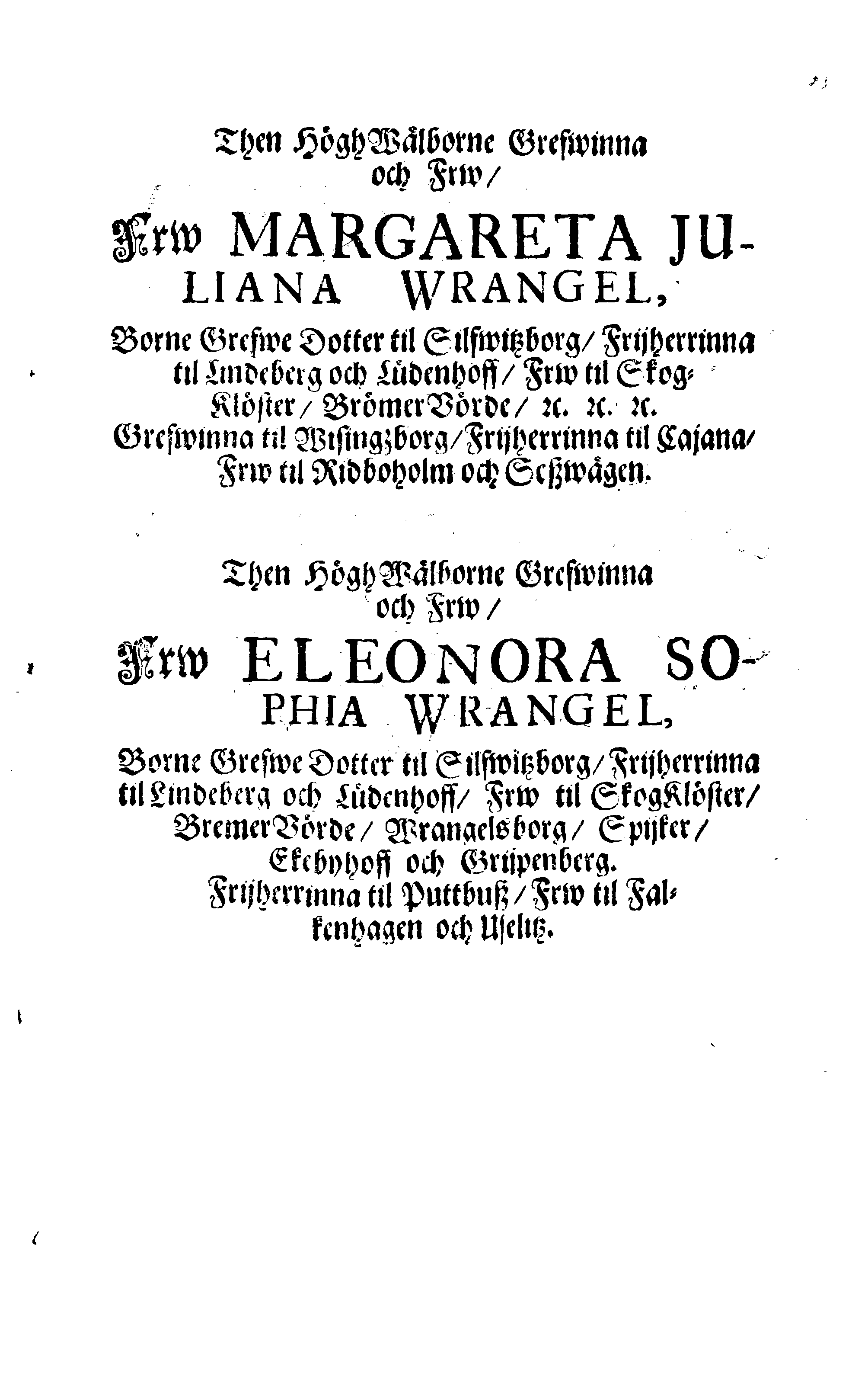 Här är Groo, i Döden Roo Och hwyla fölger upå Nöda, THER finna wij wår deel och boo När wij upstå ifrå the Döda. Förestält uthi Een Christelig Predikan Hwilken Tå … Herr CARL GUSTAF WRANGEL, … Medh stoor och wederbörligh solennitet wardt begrafwen … Uthi Stockholm och Kongl. Riddare Kyrckia … Åhret 1680 the 21 September