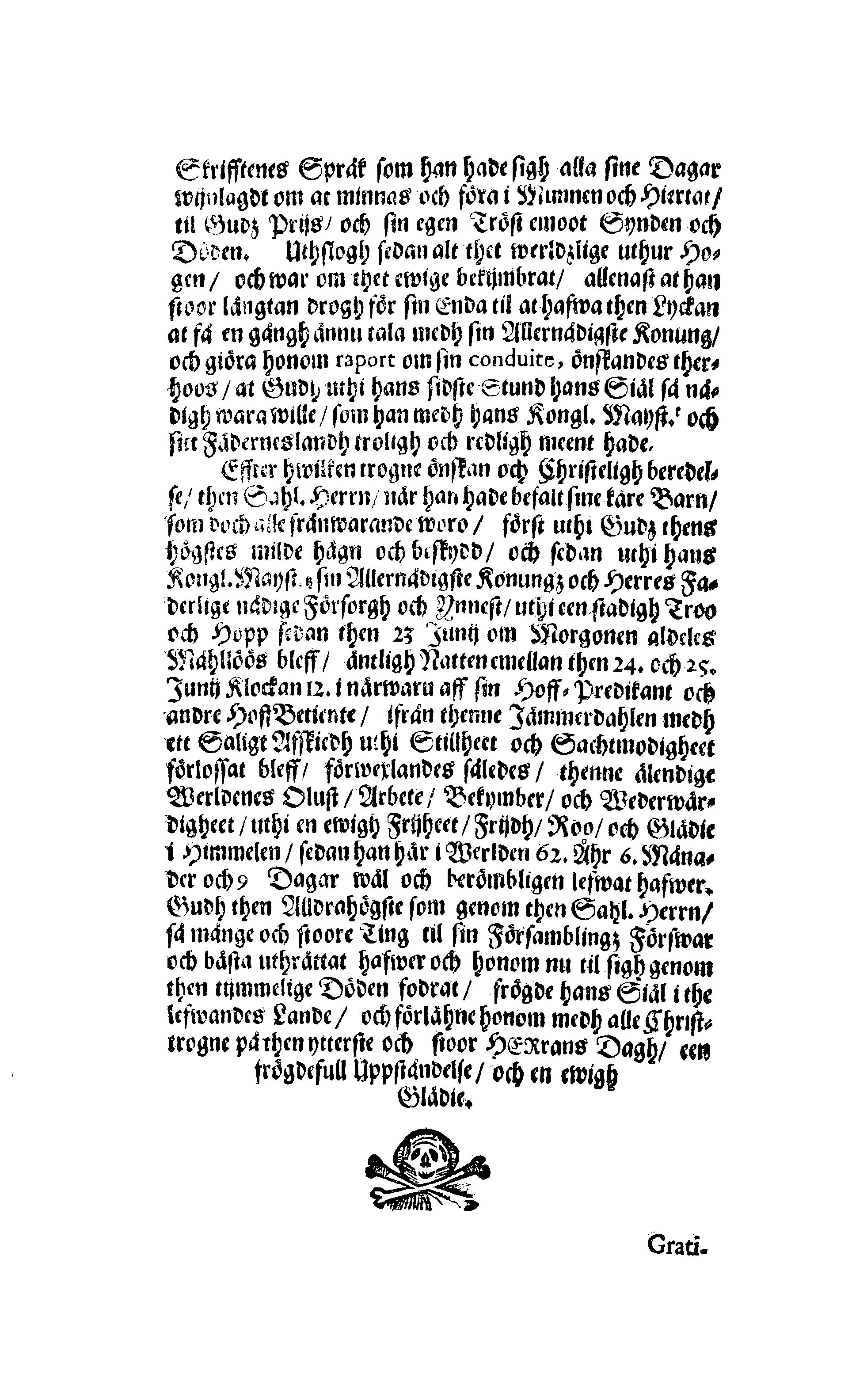 Här är Groo, i Döden Roo Och hwyla fölger upå Nöda, THER finna wij wår deel och boo När wij upstå ifrå the Döda. Förestält uthi Een Christelig Predikan Hwilken Tå … Herr CARL GUSTAF WRANGEL, … Medh stoor och wederbörligh solennitet wardt begrafwen … Uthi Stockholm och Kongl. Riddare Kyrckia … Åhret 1680 the 21 September