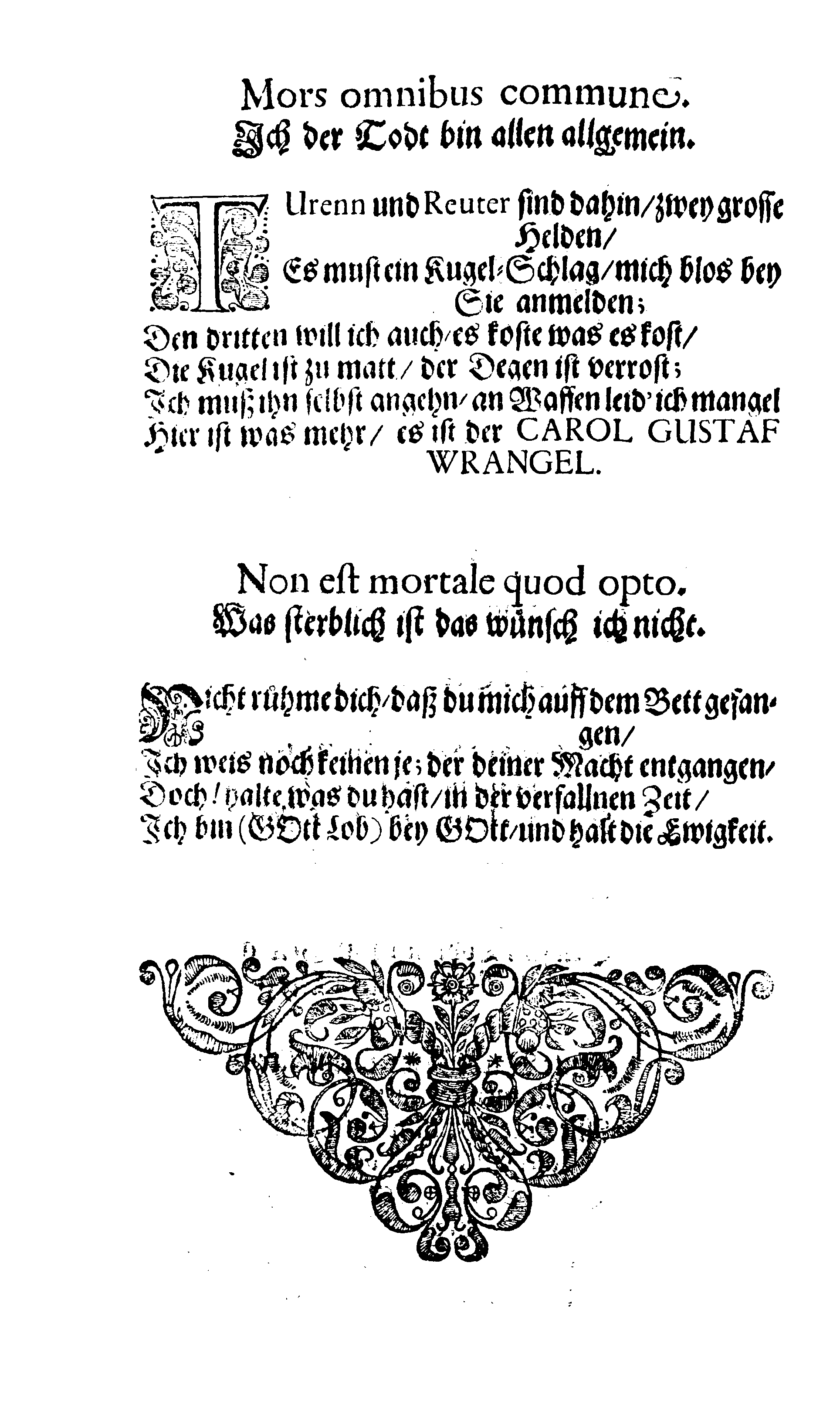 Här är Groo, i Döden Roo Och hwyla fölger upå Nöda, THER finna wij wår deel och boo När wij upstå ifrå the Döda. Förestält uthi Een Christelig Predikan Hwilken Tå … Herr CARL GUSTAF WRANGEL, … Medh stoor och wederbörligh solennitet wardt begrafwen … Uthi Stockholm och Kongl. Riddare Kyrckia … Åhret 1680 the 21 September