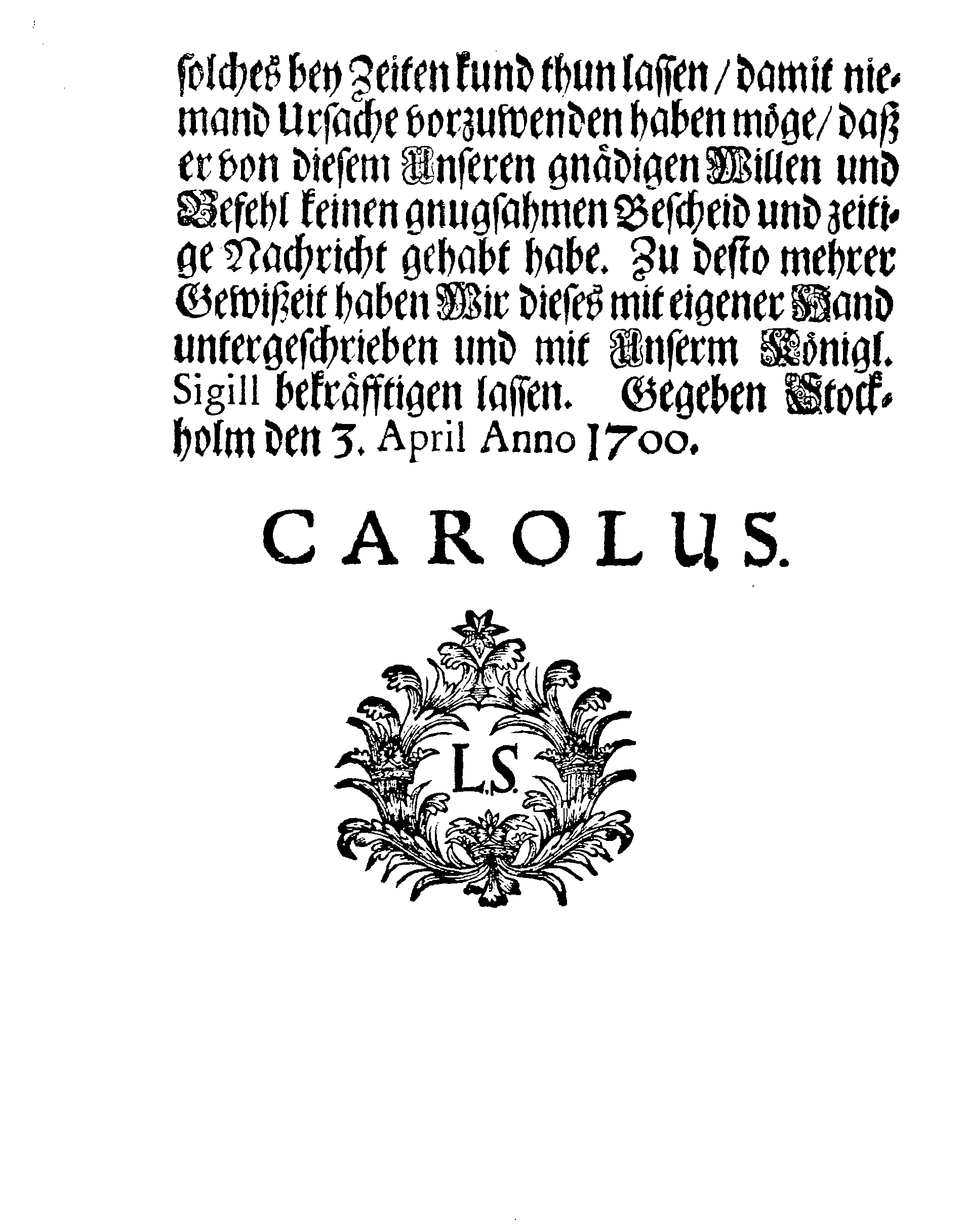 Ihrer Königl: Majest: BEFEHL, Daß alle Dero Untersassen, welche itziger Zeit sich in des Königes in Pohlen und dessen Anhangs Dienst, oder bey seinen Trouppen aufhalten, sich unverzögerlich von dannen begeben sollen