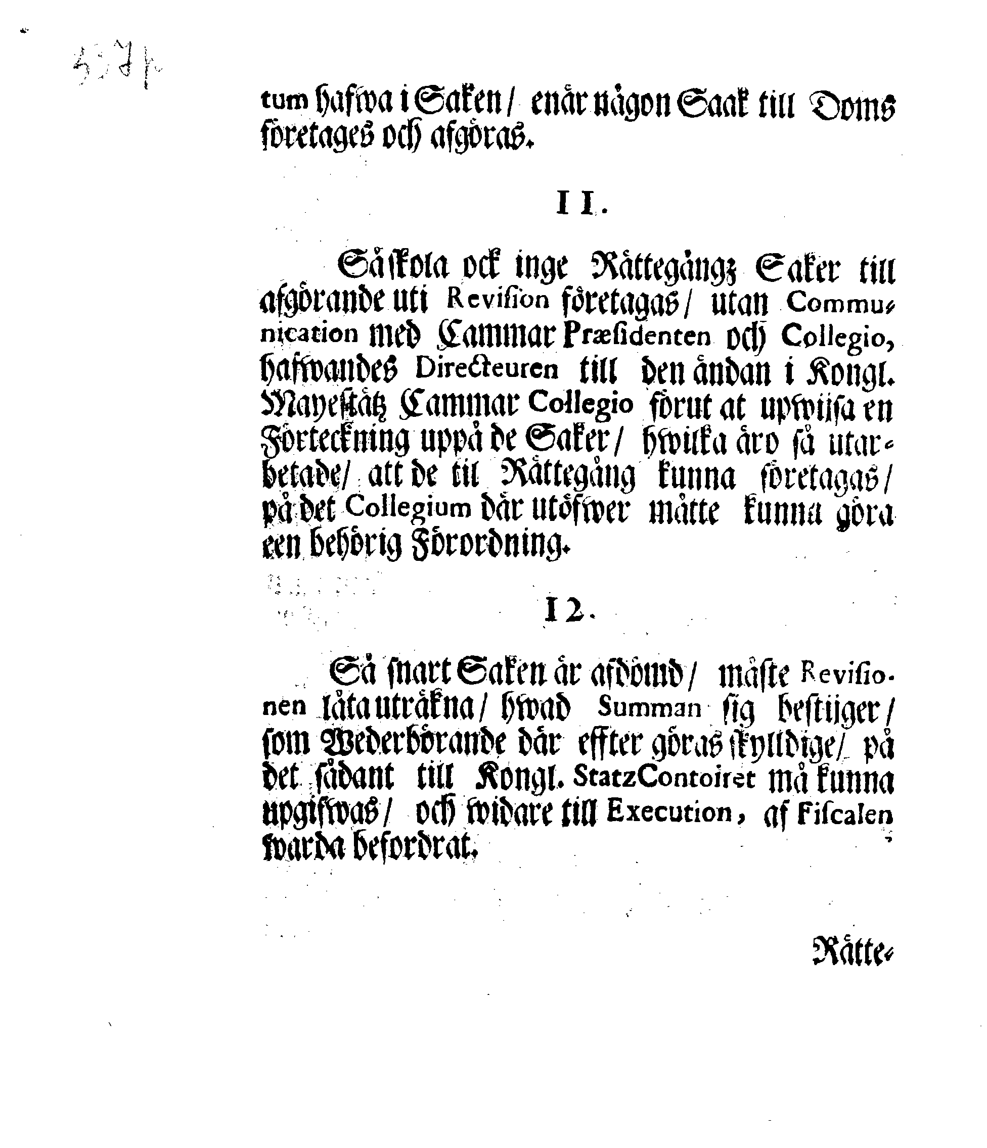 Kongl. May.tz Nådigste Förordning, Innehållandes den Process, hwilken wid Rättegångz Sakerne uti Cammar och Commercie Collegierne, jempte Revisionen, sampt Tull- och Accijs Rätter skall brukas