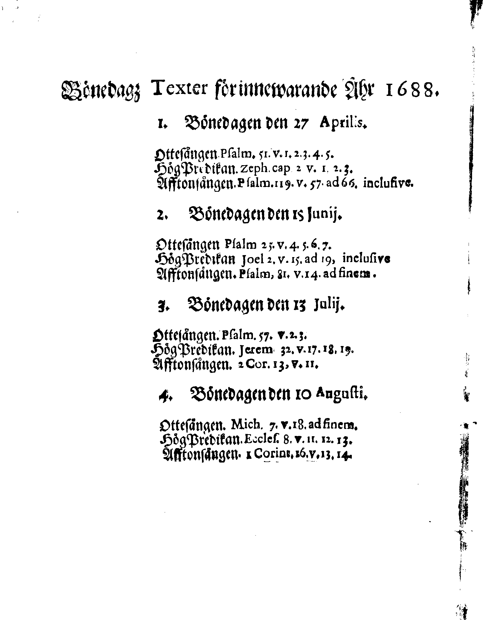 Kongl. May:tz PLACAT, Om Fyra Almänne, Solenne Tacksäyelse-Faste-Boot- och Bönedagar, som uti innewarande Åhr 1688 öfwer heela Swerige, och deß underliggiande Provincier, jämwäl Stoor Furstendömet Finland, sampt Est-Lijf- och Ingermanland, hållas och fijras skole