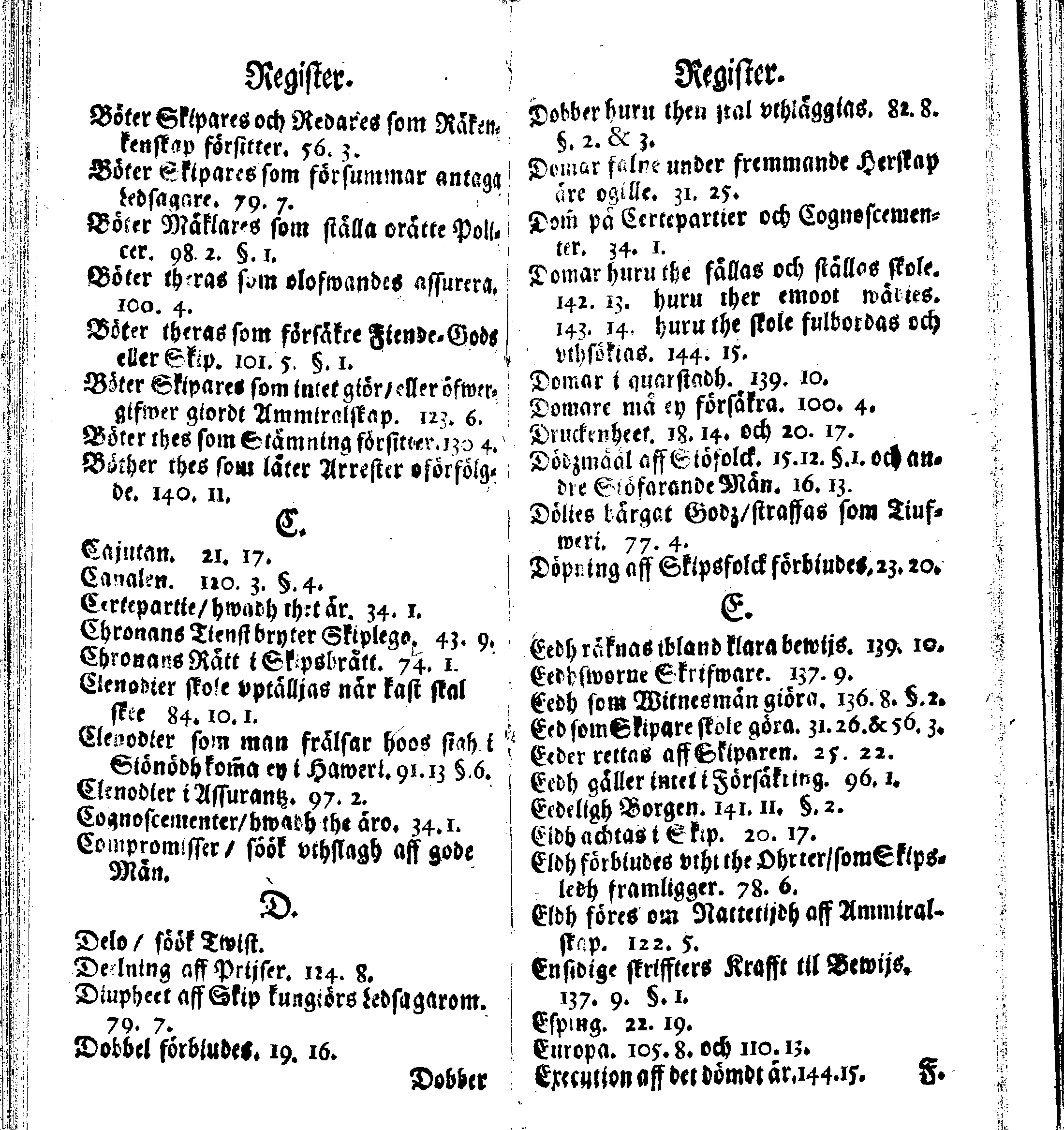 Siö-Lagh: Som Then Stoormächtigste Konung och Herre Her CARL then Elffte, Sweriges, Göthes och Wändes Konung, [etc.] Åhr 1667 hafwer låtit författa, Af Trycket utgå och Publicera. Nu effter mångens Begäran i mindre Format, af nyo omtryckt, Med Förökning af åtskillige Kongl. May:tz Stadgar och Förordningar. Angående Alt hwad Kiöpman, Redare, Skippare och Lodzmän, wid Skip-Farten; for In- och Utgående, böra i Acht taga