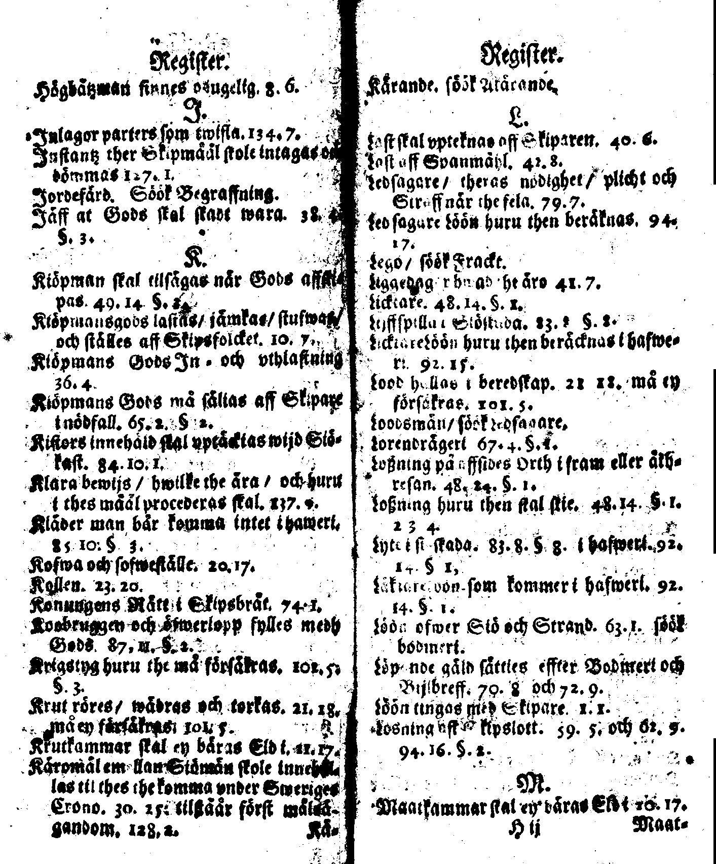 Siö-Lagh: Som Then Stoormächtigste Konung och Herre Her CARL then Elffte, Sweriges, Göthes och Wändes Konung, [etc.] Åhr 1667 hafwer låtit författa, Af Trycket utgå och Publicera. Nu effter mångens Begäran i mindre Format, af nyo omtryckt, Med Förökning af åtskillige Kongl. May:tz Stadgar och Förordningar. Angående Alt hwad Kiöpman, Redare, Skippare och Lodzmän, wid Skip-Farten; for In- och Utgående, böra i Acht taga