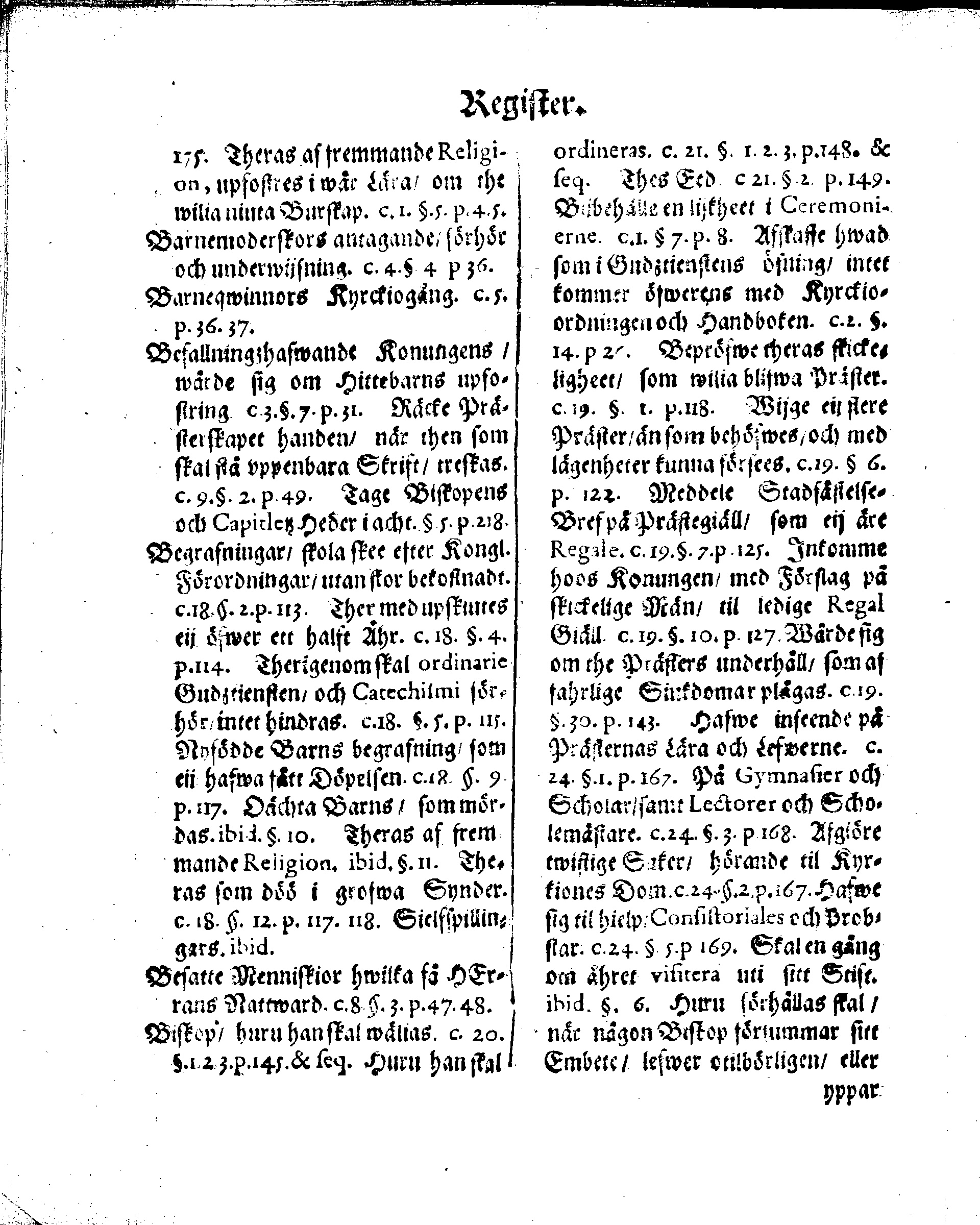 Kyrkio-Lag och Ordning, som then Stormächtigste Konung och Herre, Herr CARL then Elofte, Sweriges, Göthes och Wändes Konung, [etc.] Åhr 1686. hafwer låtit försatta, och Åhr 1687. af Trycket utgå och publicera. Jemte ther til hörige Stadgar