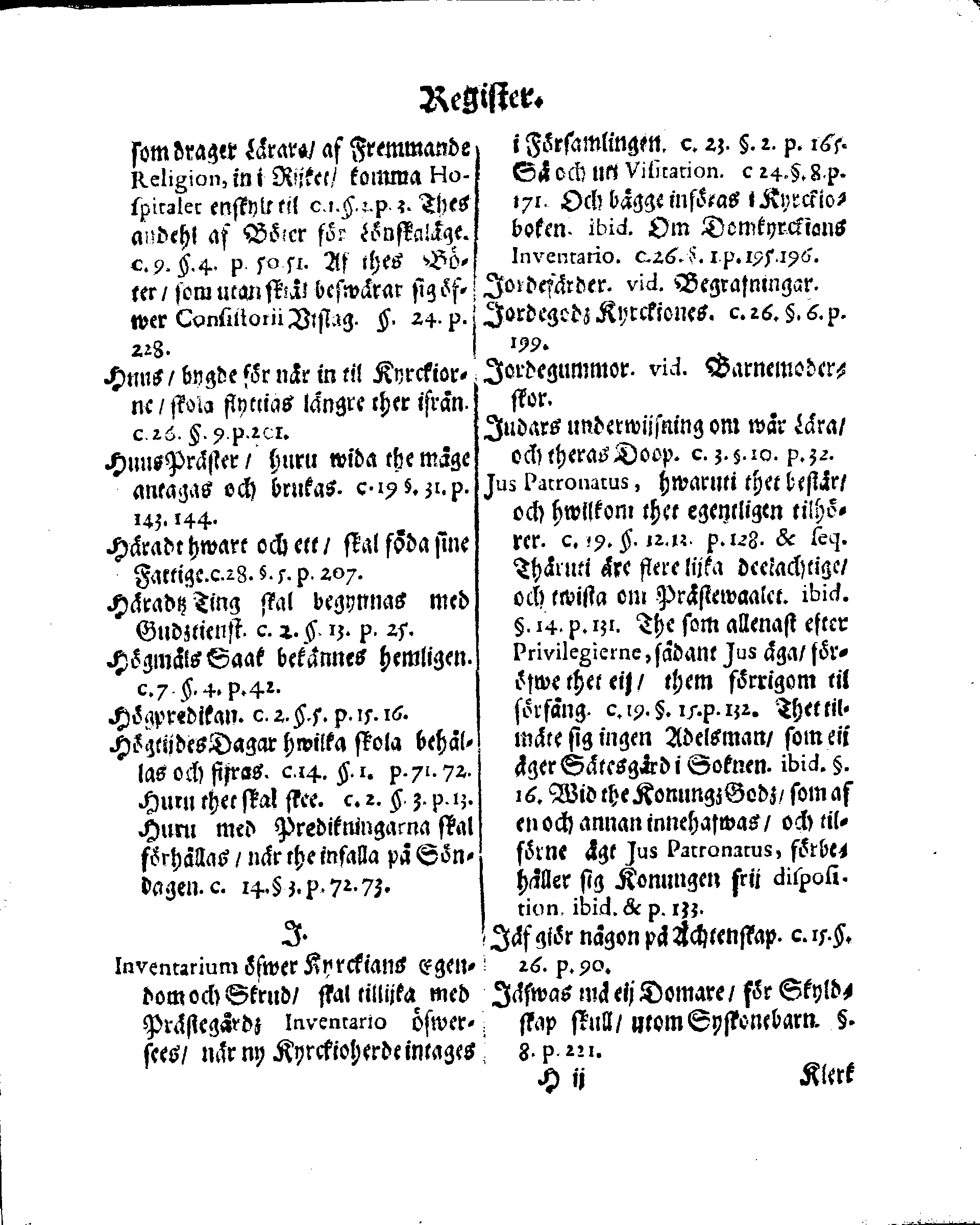 Kyrkio-Lag och Ordning, som then Stormächtigste Konung och Herre, Herr CARL then Elofte, Sweriges, Göthes och Wändes Konung, [etc.] Åhr 1686. hafwer låtit försatta, och Åhr 1687. af Trycket utgå och publicera. Jemte ther til hörige Stadgar