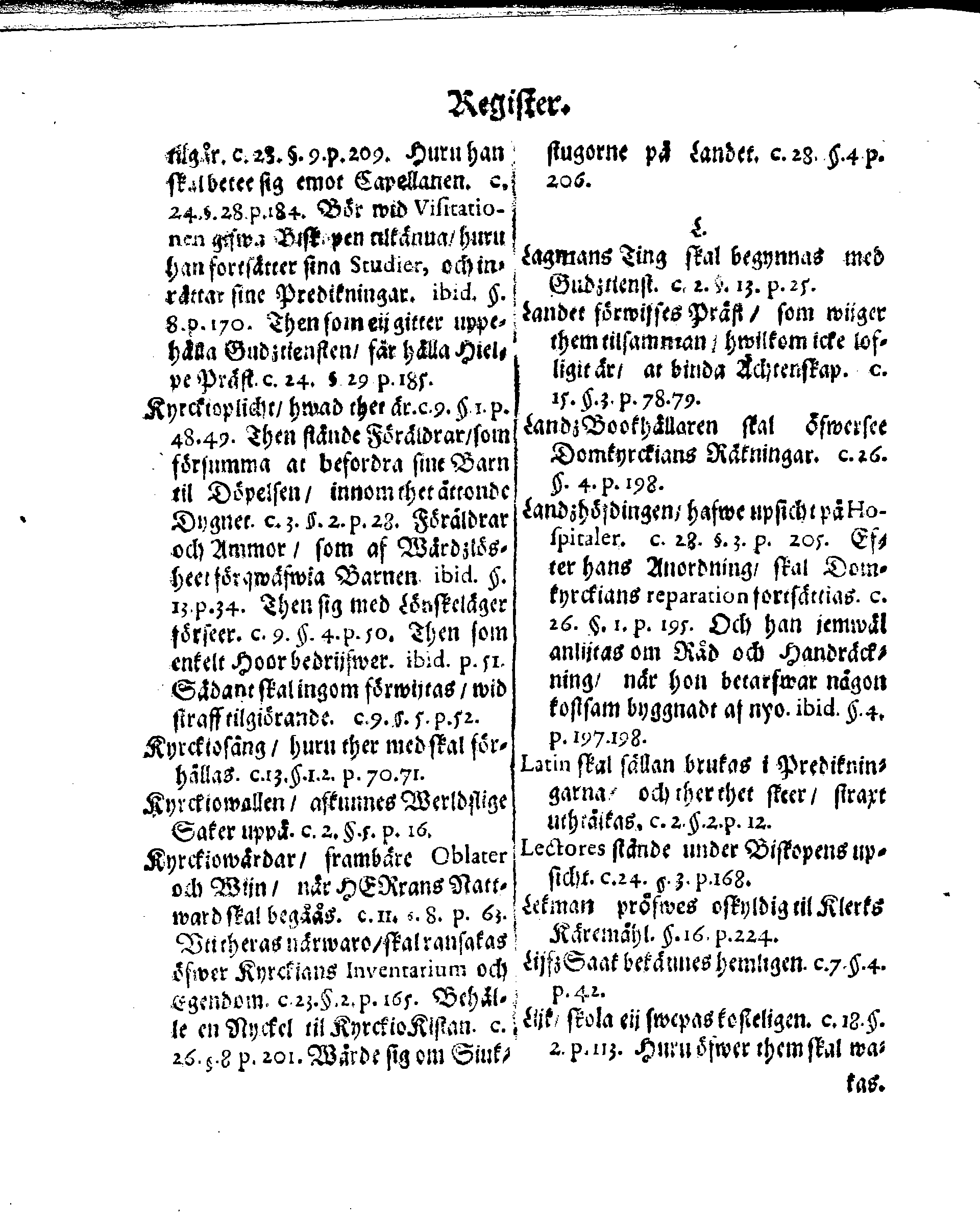 Kyrkio-Lag och Ordning, som then Stormächtigste Konung och Herre, Herr CARL then Elofte, Sweriges, Göthes och Wändes Konung, [etc.] Åhr 1686. hafwer låtit försatta, och Åhr 1687. af Trycket utgå och publicera. Jemte ther til hörige Stadgar