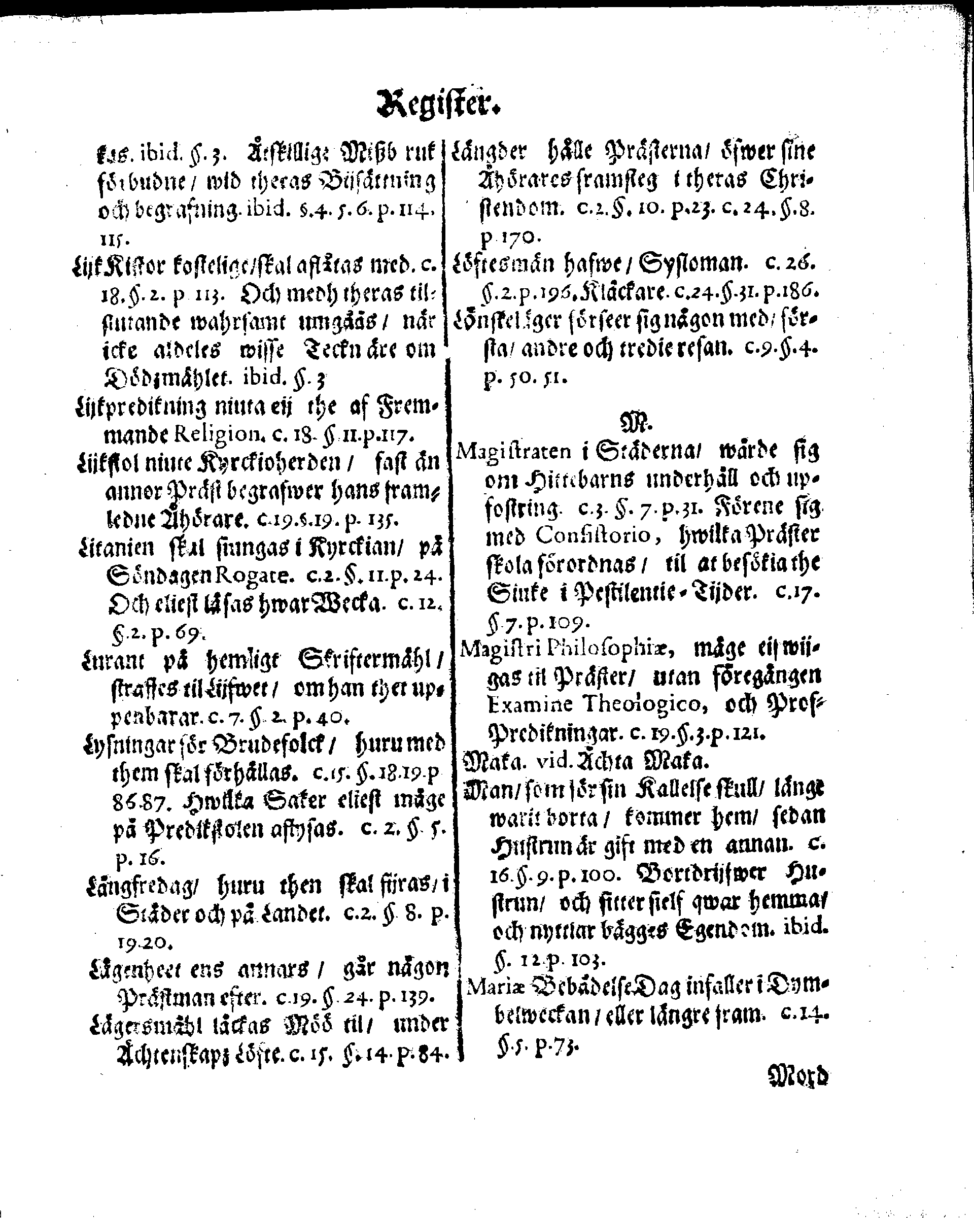 Kyrkio-Lag och Ordning, som then Stormächtigste Konung och Herre, Herr CARL then Elofte, Sweriges, Göthes och Wändes Konung, [etc.] Åhr 1686. hafwer låtit försatta, och Åhr 1687. af Trycket utgå och publicera. Jemte ther til hörige Stadgar