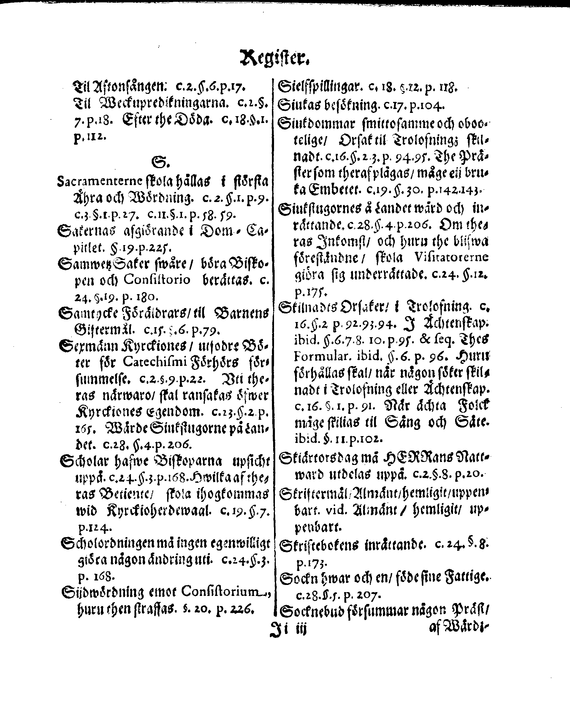 Kyrkio-Lag och Ordning, som then Stormächtigste Konung och Herre, Herr CARL then Elofte, Sweriges, Göthes och Wändes Konung, [etc.] Åhr 1686. hafwer låtit försatta, och Åhr 1687. af Trycket utgå och publicera. Jemte ther til hörige Stadgar