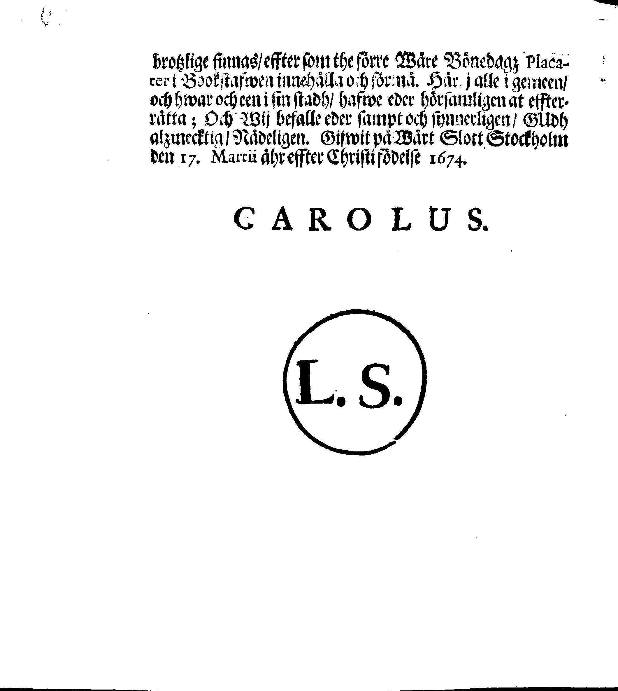 Kongl. Mayst:tz PLACAT, Om Tree Allmenne Solenne Tacksäyelse-Faste- och Bönedagar, som uthi innewrande åhr, öfwer hela Swerige, och thes underliggiande Provincier, jämwäl Stoorförstendömet Finland, sampt Est-Lijfl- och Ingermanland, hållas och fijras skole