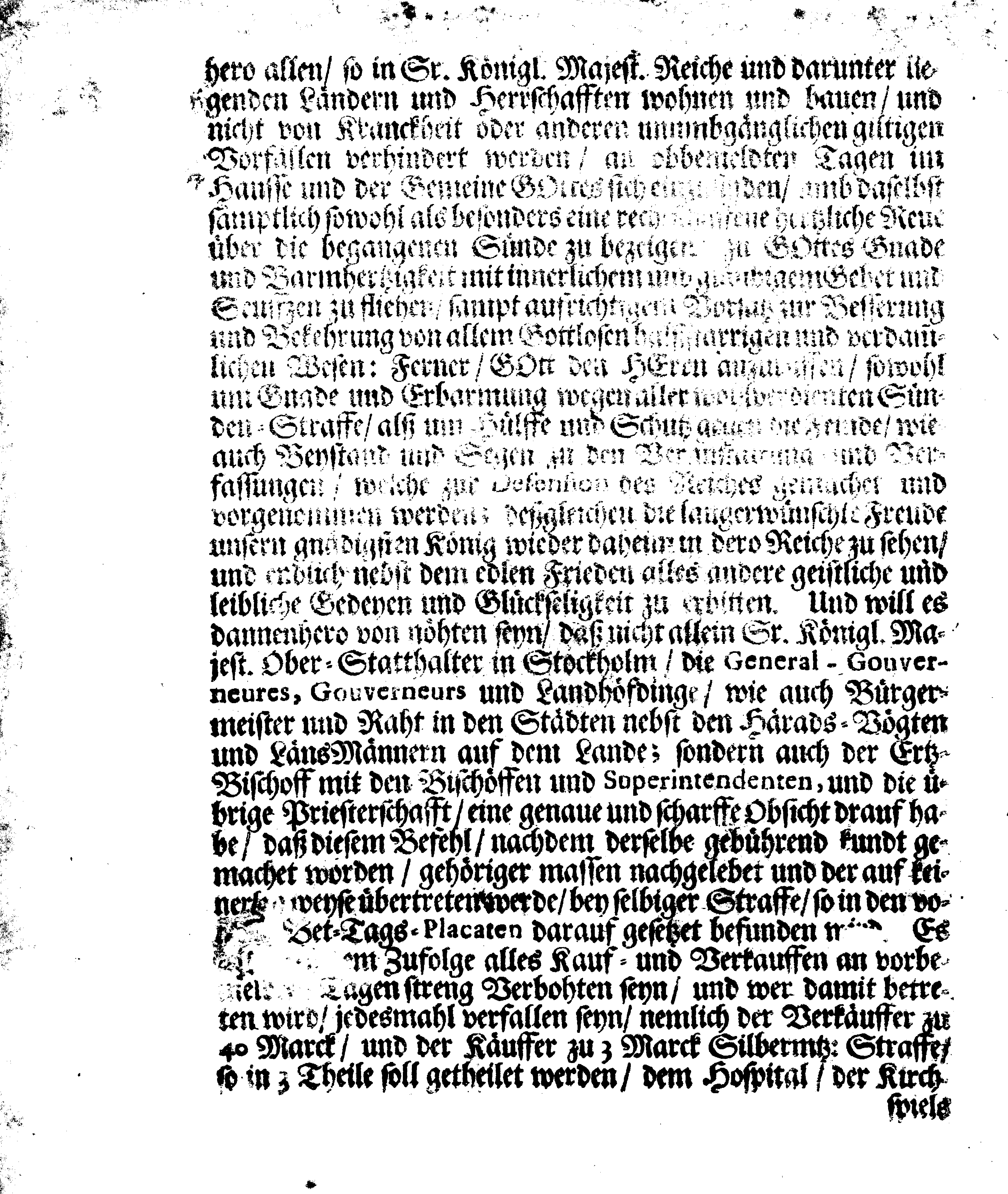 Ir. Königl. Majest. Sämptlich-anwesenden Rähte GEFEHL Wegen Fünf allgemeiner Fast-Buß- und Bet-Tage, so über das gantze Reich Schweden, das Groß-Fürstenthum Finnland, und der Cron Schweden zugehörige und darunter liegende Fürstenthümer, Länder und Herrschaften feyerlich sollen gehalten und begangen werden im gegenwärtigen 1710ten Jahre