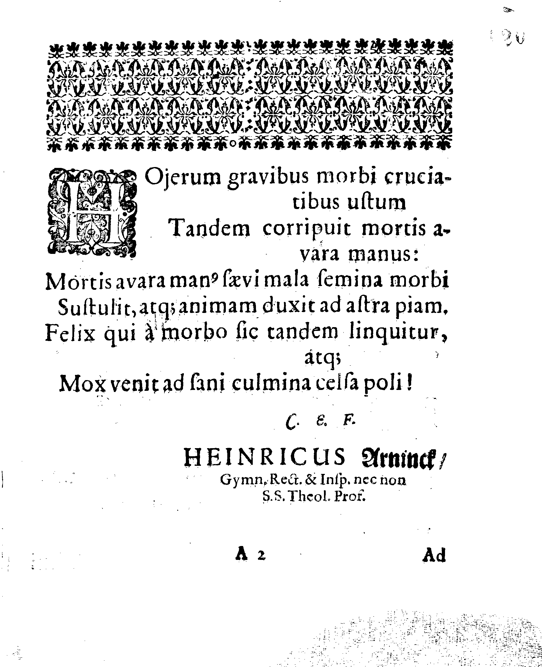 HONOR NOVISSIMUS, Qvo Praestantissimum, Literatissimumque Virum Dn. GEORGIUM HOJERUM, Scholae Regiae Acropolitanae apud Revalienses Con-Rectorem dignissimum, atq; dum vixit, fidelissimum, Cum Anno 1652. 5.d. Mart. in Templo Cathedrali terra mandaretur, Affecit GYMNASIUM REVALIENSE