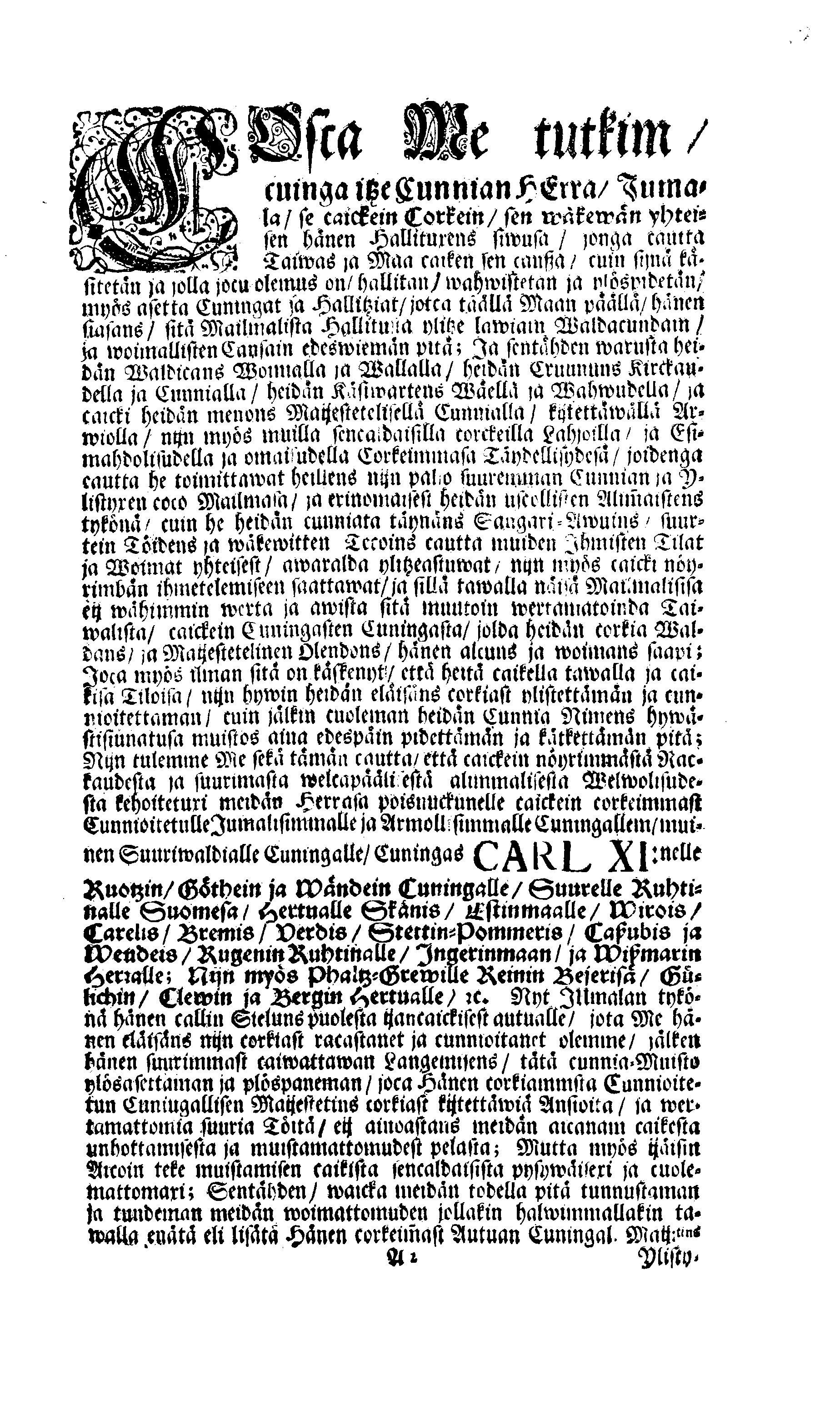 PERSONALIA Eli Corkeimalla Cunnioitzemisella käsitetty Ilmoitus Hänen Corkiam:st Autual:sen Cuningal:sen Maij:tins Sen Muinen Suuriwaldan Cuningan ja Herran, Cuningas CARL Sen XI.nen Ruotzin, Göthein ja Wändein Cuningan, [etc.] Meidän Caickein Corkammast Cunnioitetun, Jumalata Pelkäwäisimmän ja Armolisimman CUNINGAM, Caickein-Christilisimmäst ja Corkiammast-ylistettäwäst Elämäst, nijn myös Corckiast-Uutualiseta Cuolemasta, Ylöslueitu Caikisa Seuracunnisa ylitzen coco Ruotzin Waldacunnan ja sen alla Olevaisten Ruhtinacundain, Maacundain ja Herrain Länein, 24. Päiväna Marras Cuusa, Wuonna 1697. Cosca Hänen Corkiam:st Autual:sen Cuning:sen Maij:tins Ruumis soweljalla Cuningal:Cunnialla, ja caickein Sydamelisellä Murhella ja Walituxella saatettin Hänen Eepotansa Cuningl: Ridderholman Kirckohon, Residentz Caupungisa STOCKHOLMISA