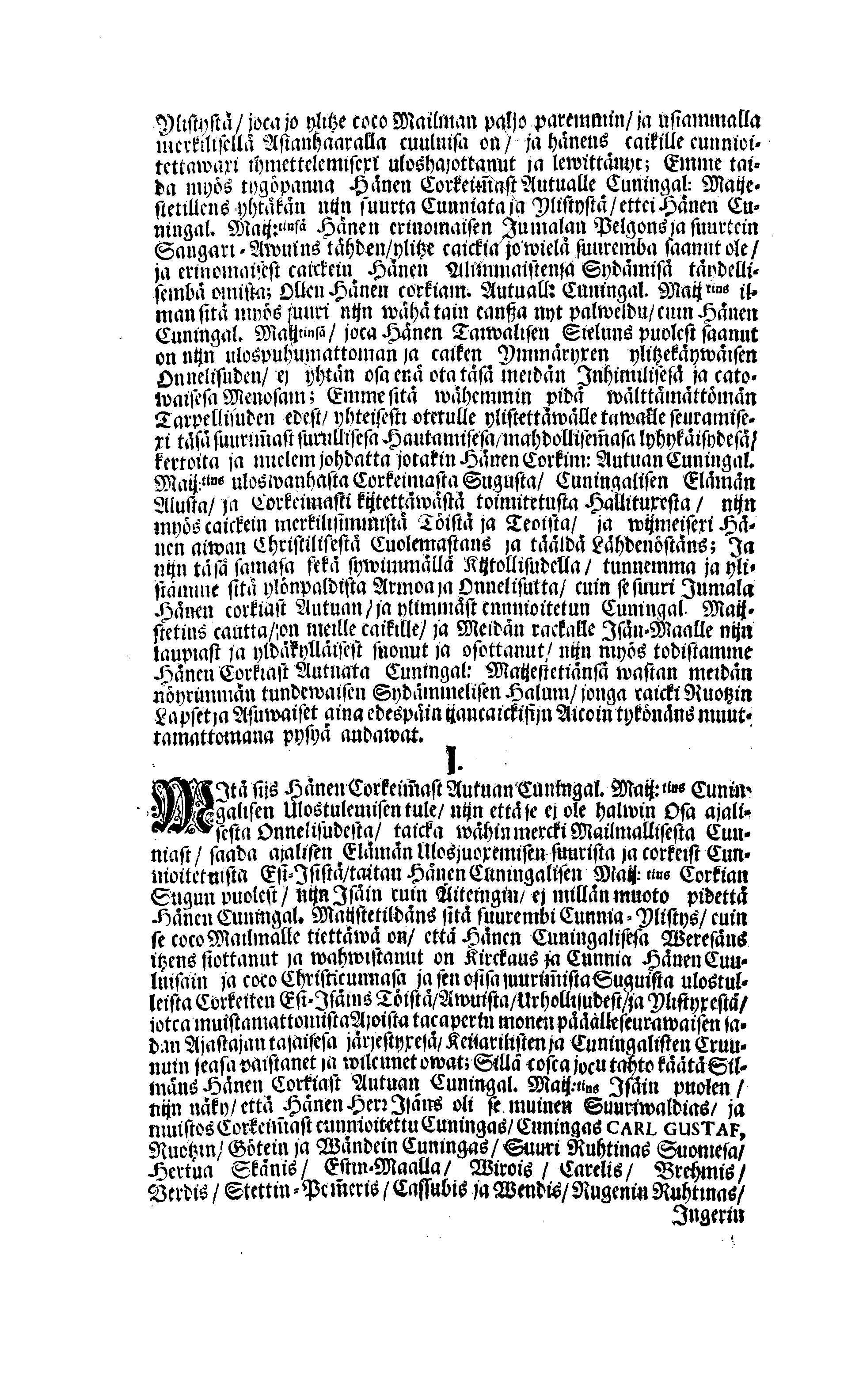 PERSONALIA Eli Corkeimalla Cunnioitzemisella käsitetty Ilmoitus Hänen Corkiam:st Autual:sen Cuningal:sen Maij:tins Sen Muinen Suuriwaldan Cuningan ja Herran, Cuningas CARL Sen XI.nen Ruotzin, Göthein ja Wändein Cuningan, [etc.] Meidän Caickein Corkammast Cunnioitetun, Jumalata Pelkäwäisimmän ja Armolisimman CUNINGAM, Caickein-Christilisimmäst ja Corkiammast-ylistettäwäst Elämäst, nijn myös Corckiast-Uutualiseta Cuolemasta, Ylöslueitu Caikisa Seuracunnisa ylitzen coco Ruotzin Waldacunnan ja sen alla Olevaisten Ruhtinacundain, Maacundain ja Herrain Länein, 24. Päiväna Marras Cuusa, Wuonna 1697. Cosca Hänen Corkiam:st Autual:sen Cuning:sen Maij:tins Ruumis soweljalla Cuningal:Cunnialla, ja caickein Sydamelisellä Murhella ja Walituxella saatettin Hänen Eepotansa Cuningl: Ridderholman Kirckohon, Residentz Caupungisa STOCKHOLMISA