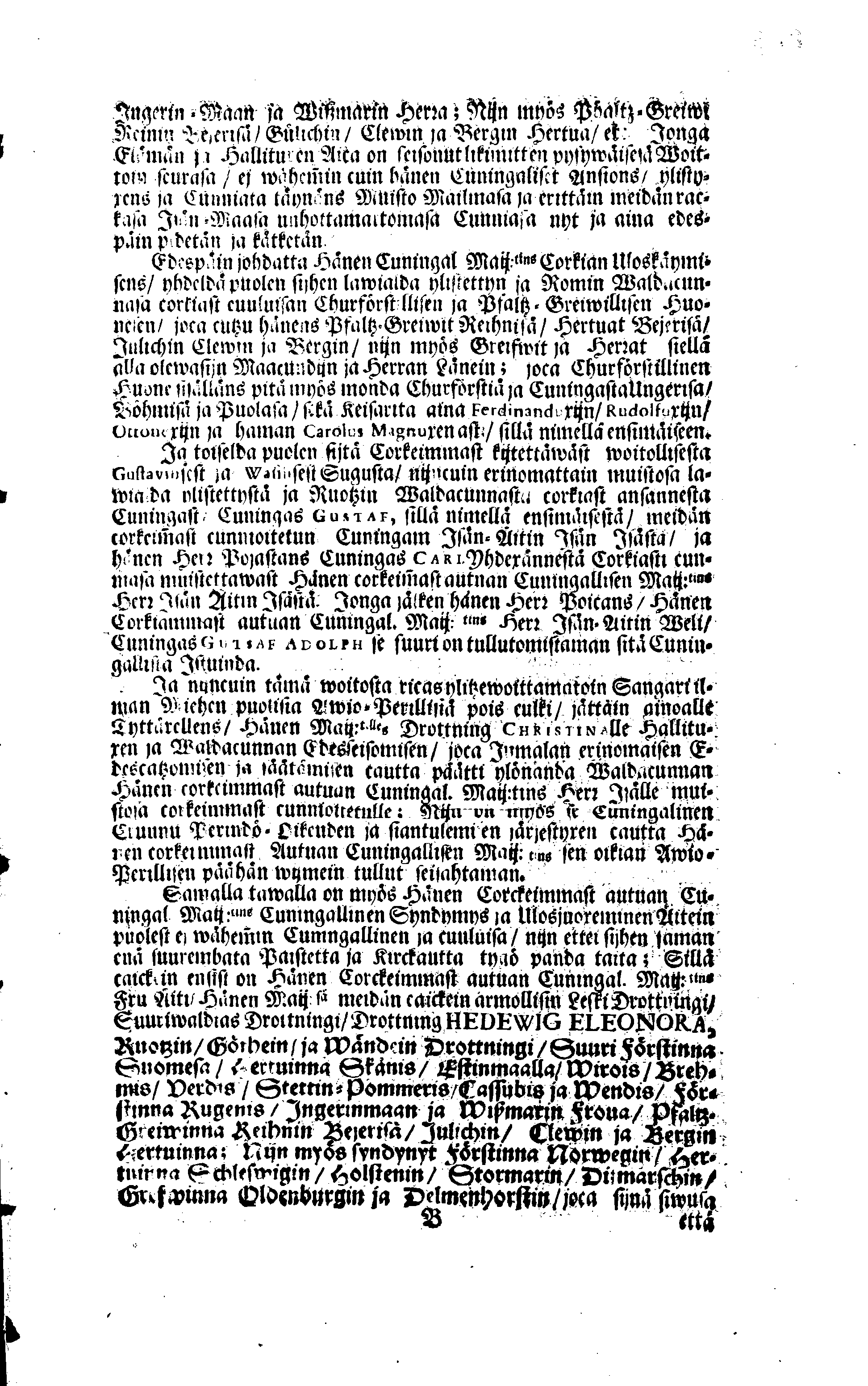 PERSONALIA Eli Corkeimalla Cunnioitzemisella käsitetty Ilmoitus Hänen Corkiam:st Autual:sen Cuningal:sen Maij:tins Sen Muinen Suuriwaldan Cuningan ja Herran, Cuningas CARL Sen XI.nen Ruotzin, Göthein ja Wändein Cuningan, [etc.] Meidän Caickein Corkammast Cunnioitetun, Jumalata Pelkäwäisimmän ja Armolisimman CUNINGAM, Caickein-Christilisimmäst ja Corkiammast-ylistettäwäst Elämäst, nijn myös Corckiast-Uutualiseta Cuolemasta, Ylöslueitu Caikisa Seuracunnisa ylitzen coco Ruotzin Waldacunnan ja sen alla Olevaisten Ruhtinacundain, Maacundain ja Herrain Länein, 24. Päiväna Marras Cuusa, Wuonna 1697. Cosca Hänen Corkiam:st Autual:sen Cuning:sen Maij:tins Ruumis soweljalla Cuningal:Cunnialla, ja caickein Sydamelisellä Murhella ja Walituxella saatettin Hänen Eepotansa Cuningl: Ridderholman Kirckohon, Residentz Caupungisa STOCKHOLMISA