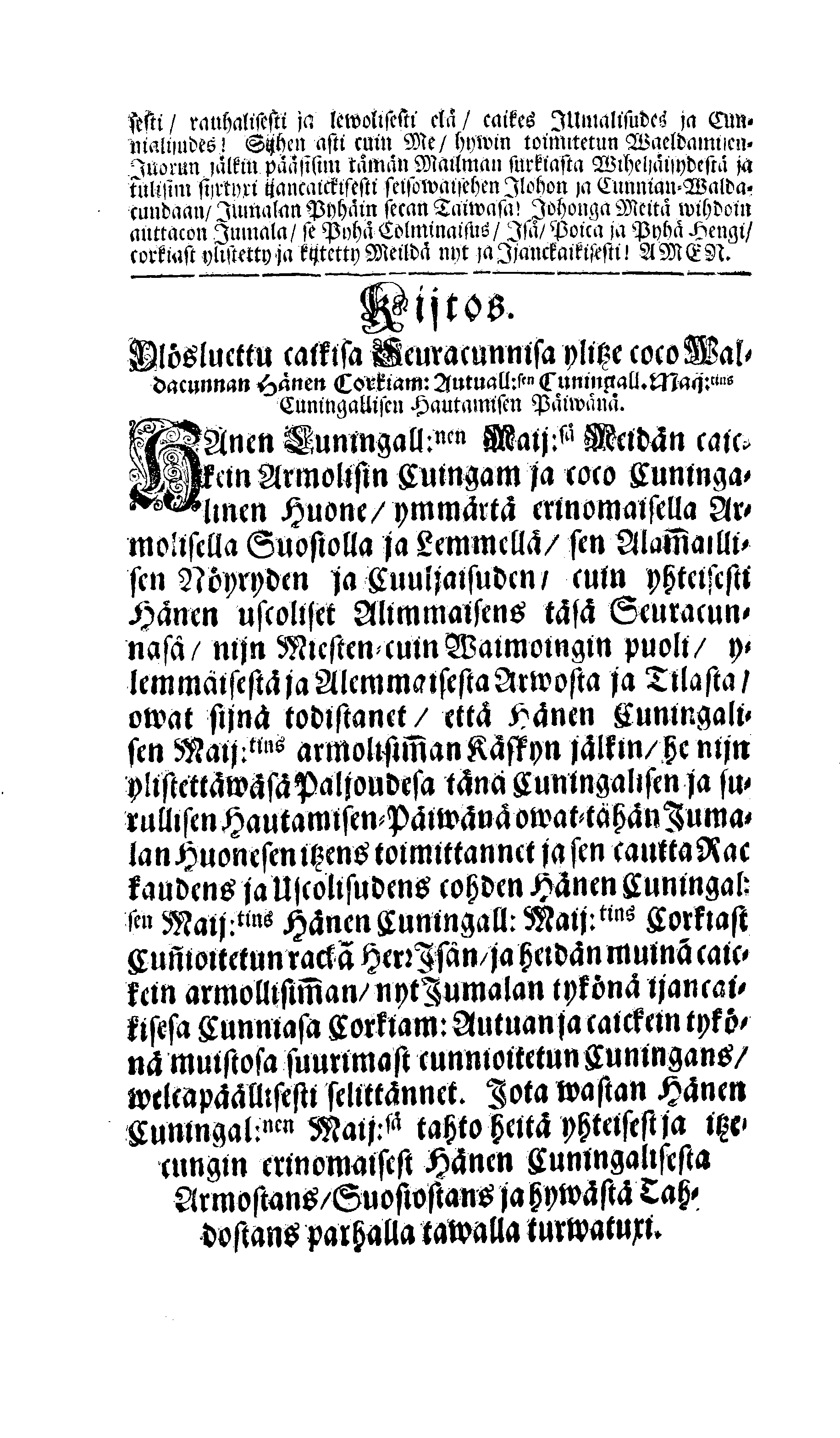 PERSONALIA Eli Corkeimalla Cunnioitzemisella käsitetty Ilmoitus Hänen Corkiam:st Autual:sen Cuningal:sen Maij:tins Sen Muinen Suuriwaldan Cuningan ja Herran, Cuningas CARL Sen XI.nen Ruotzin, Göthein ja Wändein Cuningan, [etc.] Meidän Caickein Corkammast Cunnioitetun, Jumalata Pelkäwäisimmän ja Armolisimman CUNINGAM, Caickein-Christilisimmäst ja Corkiammast-ylistettäwäst Elämäst, nijn myös Corckiast-Uutualiseta Cuolemasta, Ylöslueitu Caikisa Seuracunnisa ylitzen coco Ruotzin Waldacunnan ja sen alla Olevaisten Ruhtinacundain, Maacundain ja Herrain Länein, 24. Päiväna Marras Cuusa, Wuonna 1697. Cosca Hänen Corkiam:st Autual:sen Cuning:sen Maij:tins Ruumis soweljalla Cuningal:Cunnialla, ja caickein Sydamelisellä Murhella ja Walituxella saatettin Hänen Eepotansa Cuningl: Ridderholman Kirckohon, Residentz Caupungisa STOCKHOLMISA