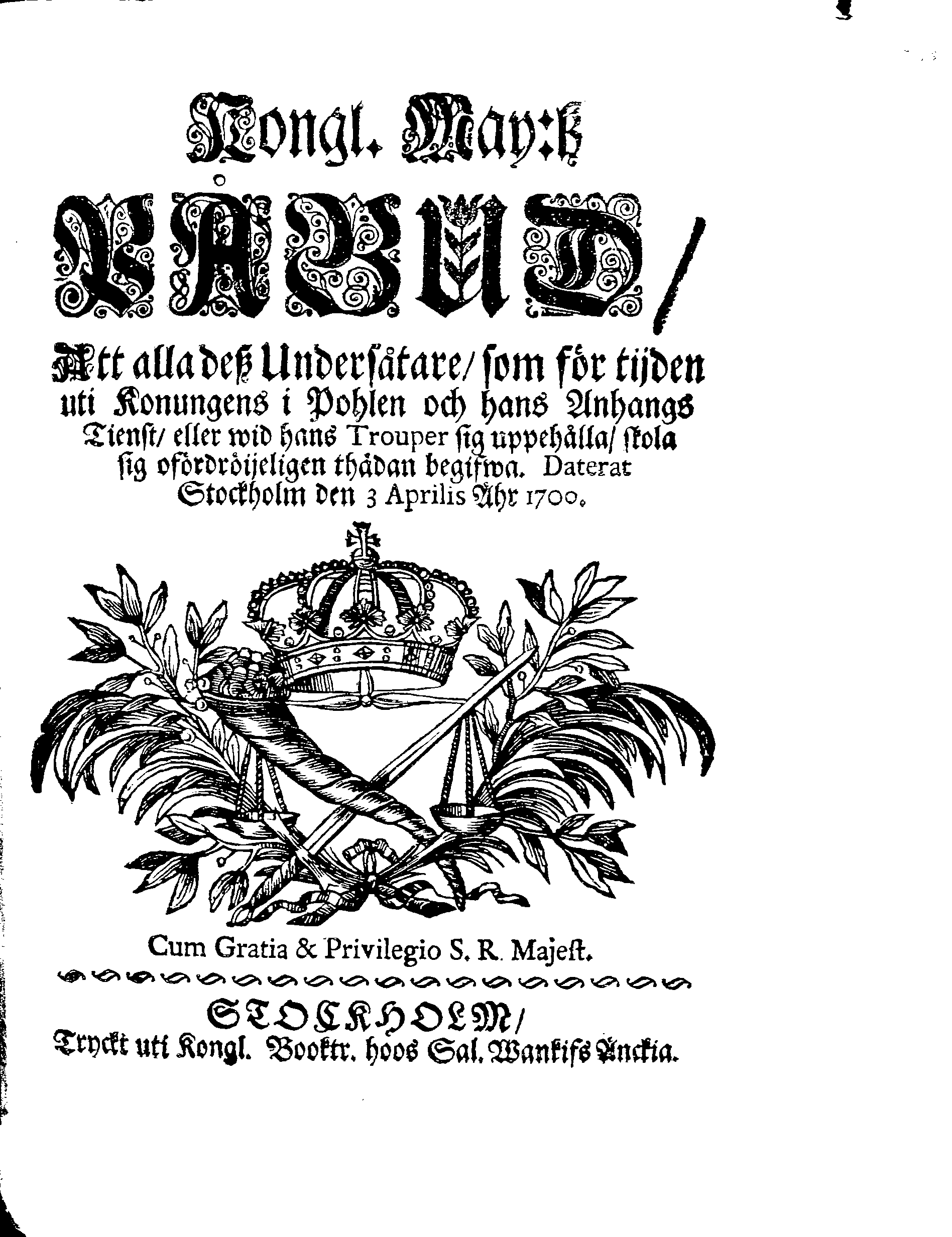 Kongl. May:tz PÅBUD, Att alla deß Undersåtare, som för tijden uti Konungens i Pohlen och hans Anhangs Tienst, eller wid hans Trouper sig uppehålla, skola sig ofördröijeligen thädan begifwa