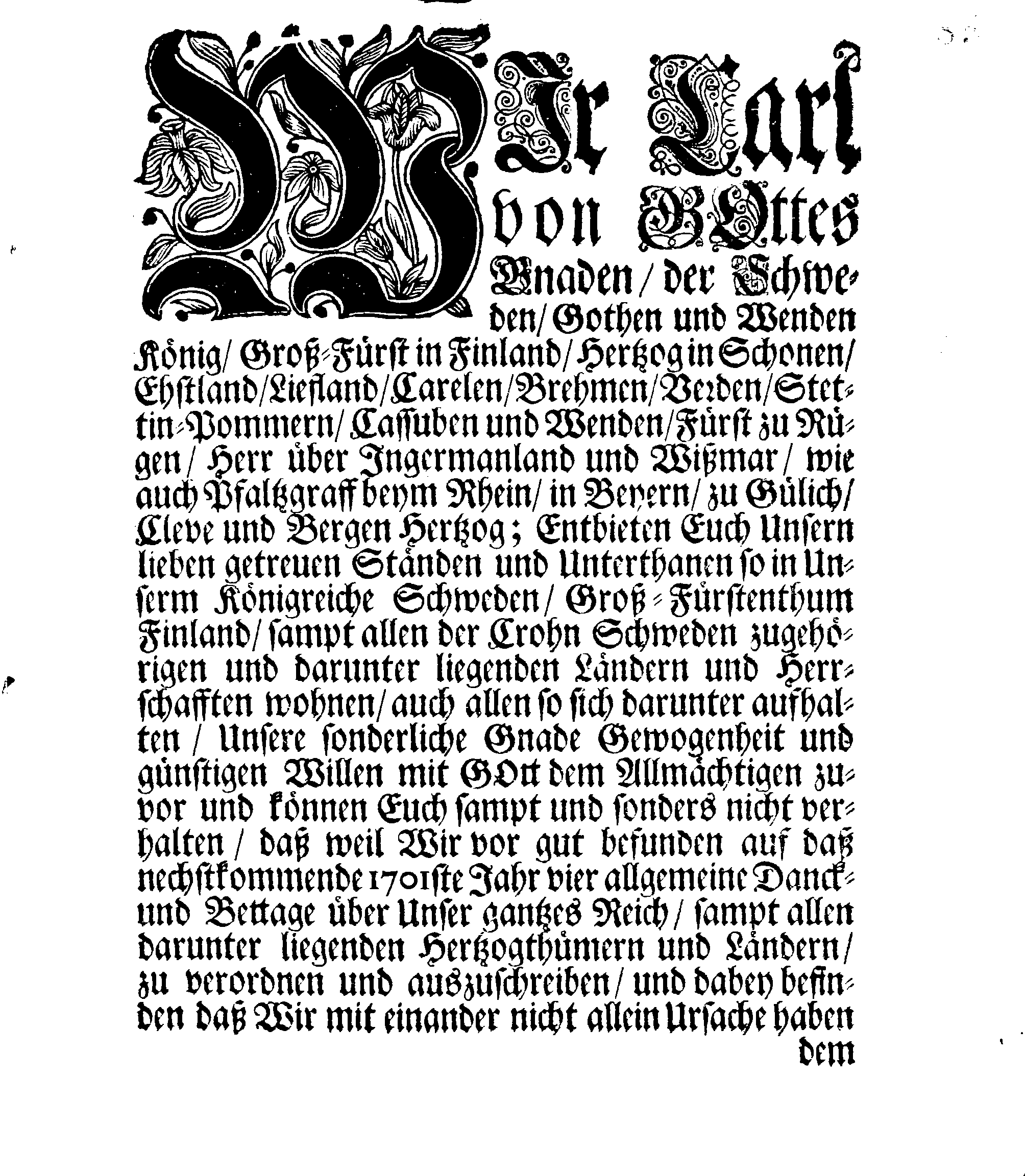 Ihrer Königl. Majest. PLACAT, Wegen Vier allgemeiner Solennen, Danck-Fast-Buß- und Bet-Tagen, so über das gantze Reich Schweden, Groß-Fürstenthumb Finnland, und allen der Crohn Schweden zugehörigen Fürstenthümern, Ländern und Herrschaften Feyerlich sollen celebriret und begangen werden im nechstkommenden Jahr 1701