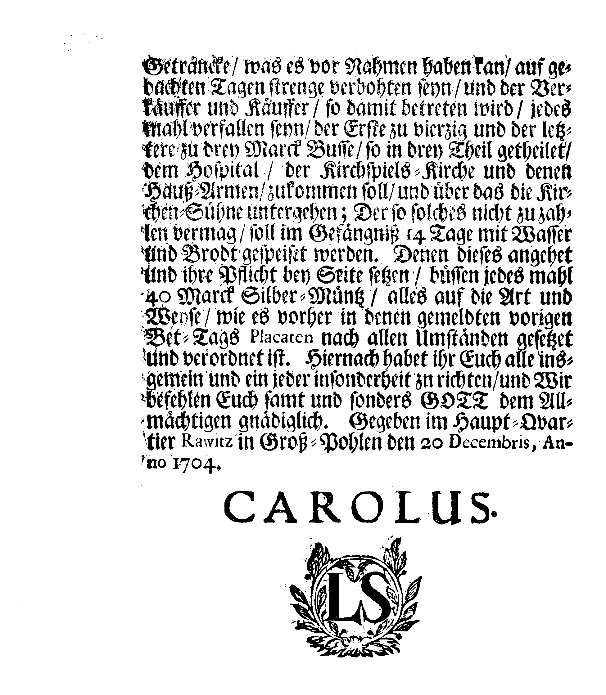Ir. Königl. Majest. PLACAT Wegen Vier allgemeiner Solennen Danck-Fast-Buß- und Bet-Tage, so über das gantze Schwedische Reich, Groß-Fürstenthum Finland und allen der Krohn Schweden zugehörigen und darunter liegenden Fürstenthümern, Ländern und Herrschafften, feyerlich sollen gehalten und begangen werden im bevorstehenden 1705ten Jahr