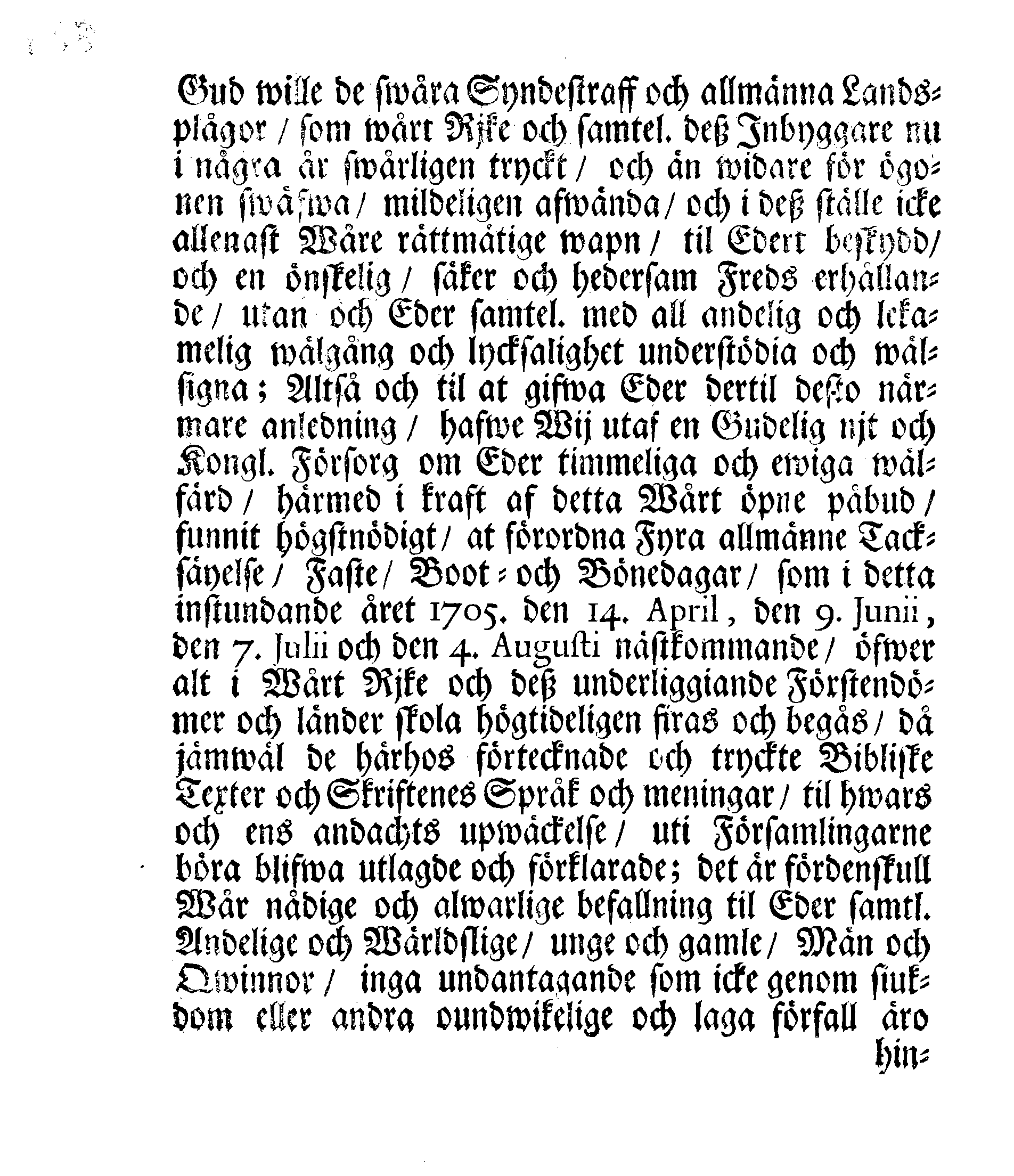 Kongl. May:ts PLACAT Om Fyra Allmänne, Solenne-Tacksäyelse-Faste-Bot- ock Bönedagar, som öfwer hela Sweriges Rjke, Storfurstendömet Finnland ock alla Sweriges Crono tilhörige ock underliggiande Förstendömer, Länder och Herrskaper, högtideligen hållas och begås skole, uti innewarande år 1705