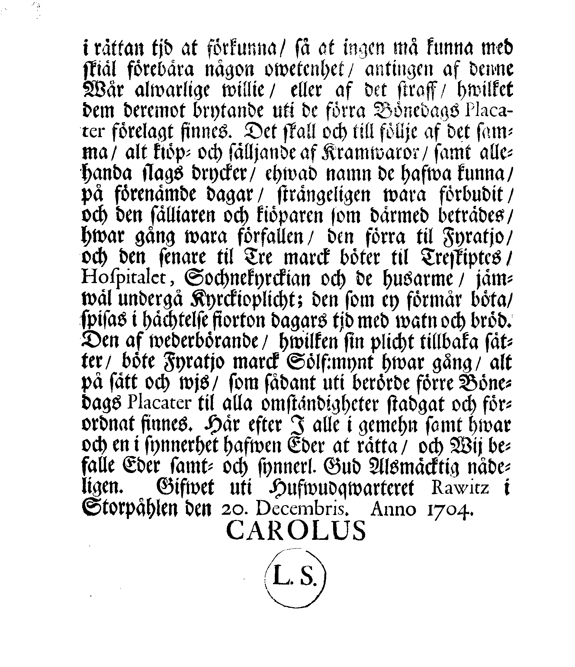 Kongl. May:ts PLACAT Om Fyra Allmänne, Solenne-Tacksäyelse-Faste-Bot- ock Bönedagar, som öfwer hela Sweriges Rjke, Storfurstendömet Finnland ock alla Sweriges Crono tilhörige ock underliggiande Förstendömer, Länder och Herrskaper, högtideligen hållas och begås skole, uti innewarande år 1705