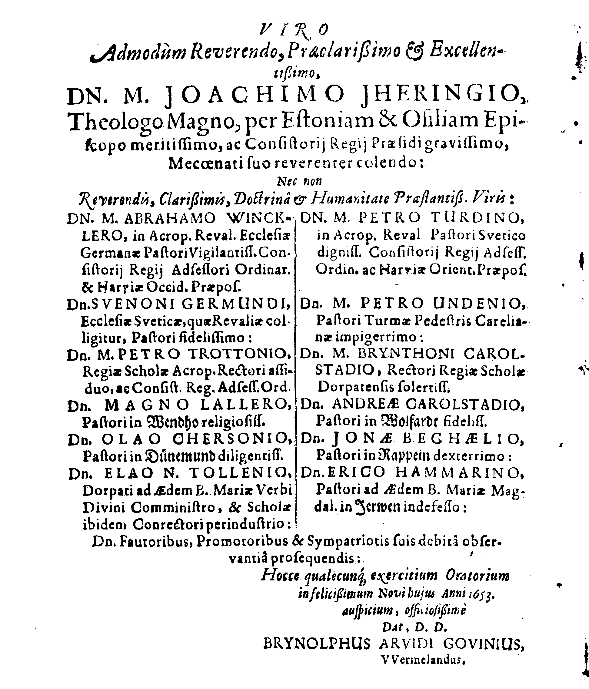 In SALUTIFERAM NATIVITATEM Domini & Salvatoris nostri JESU CHRISTI, ORATIO: Quam DEO Duce ac Auspice, In Inclyta Regia GUSTAVIana ADOLPHIna Academia, quae Dorpati Livonorum est ad Embeccam, Die 18. Decembris, Anno 1652, publice in Auditorij Magno pro concione enarrabat BRYNOLPHUS ARVIDI GOVINIUS, Wermelandia Svecus
