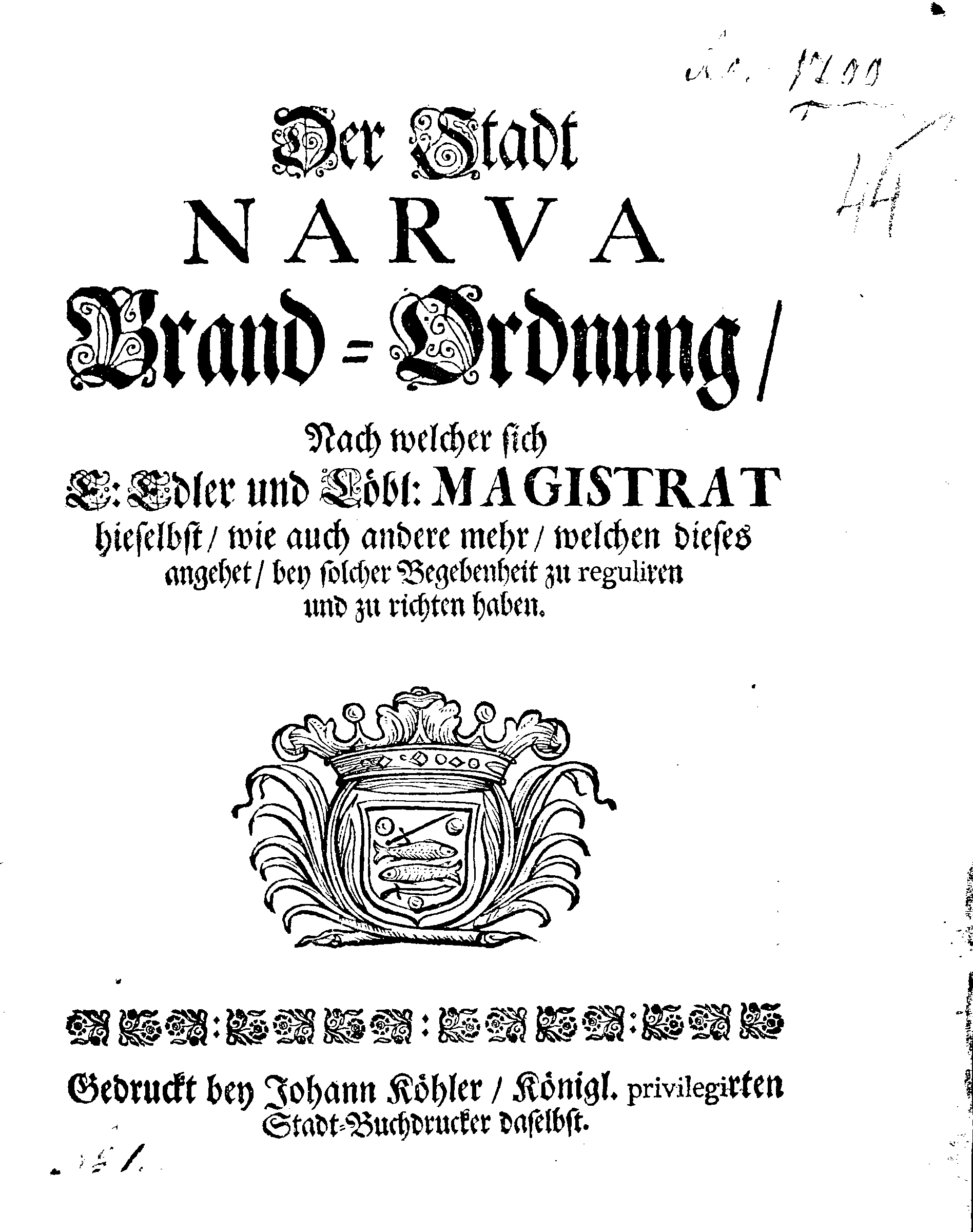 Der Stadt NARVA Brand-Ordnung, Nach welcher sich E:Edler und Löbl: MAGISTRAT hieselbst, wie auch andere mehr, welchen dieses angehet, bey solcher Begebenheit zu reguliren und zu richten haben