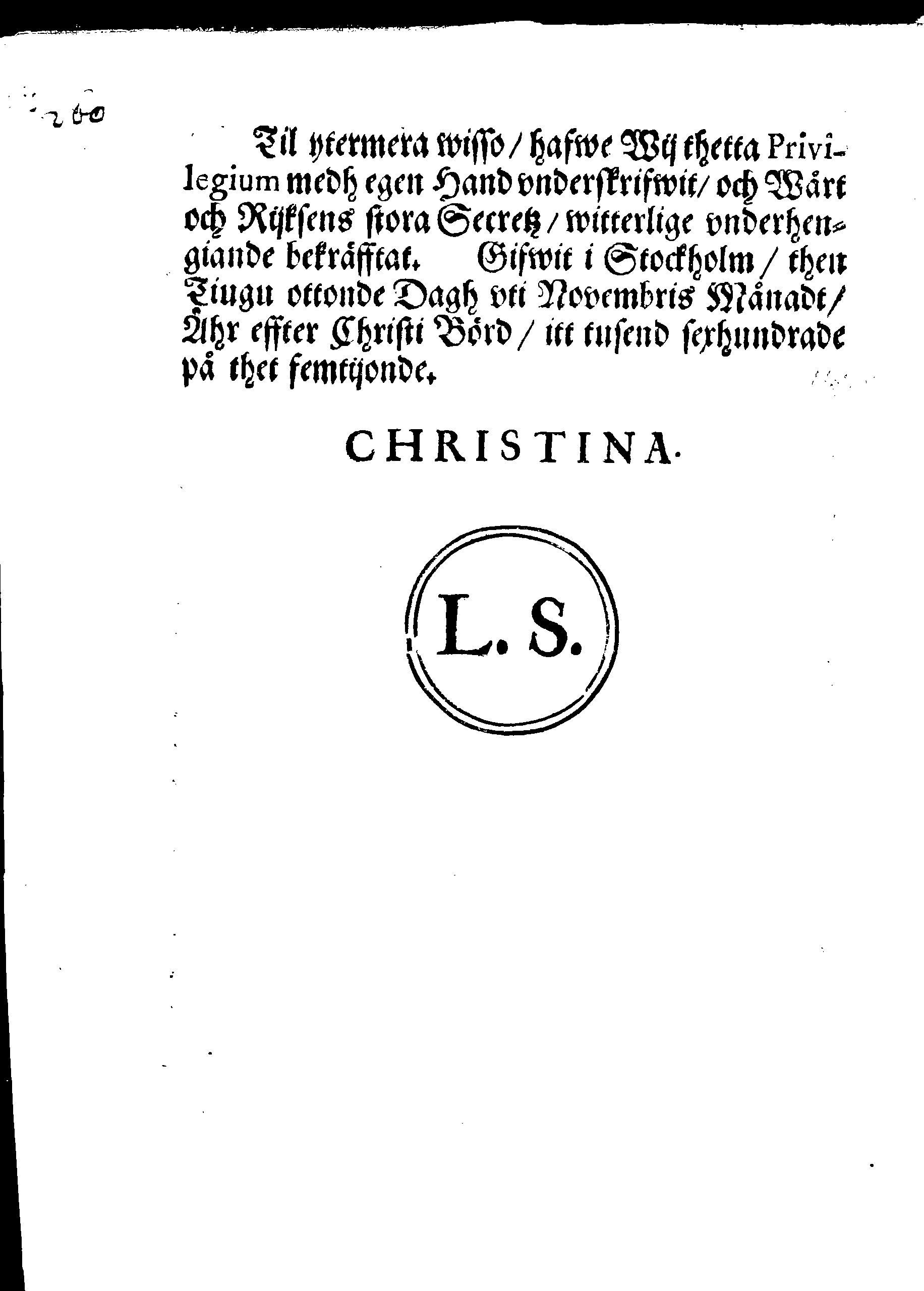 PRIVILEGIA Utaff Then Stormechtigeste Furstinna och Frw, Frw Christina, Sweriges, Göthes och Wändes Drottning, Storfurstinna til Finnland, Hertiginna uti Estland, Carelen, Brehmen, Verden, Stetin-Pomern, Cassuben och Wänden, Furstinna til Rügen, Frw öfwer Ingermanneland och Wissmar, [etc.] Giffne Biskoperne och meenige Prästerskapet, i Swerige och theß underliggiande Landskap.