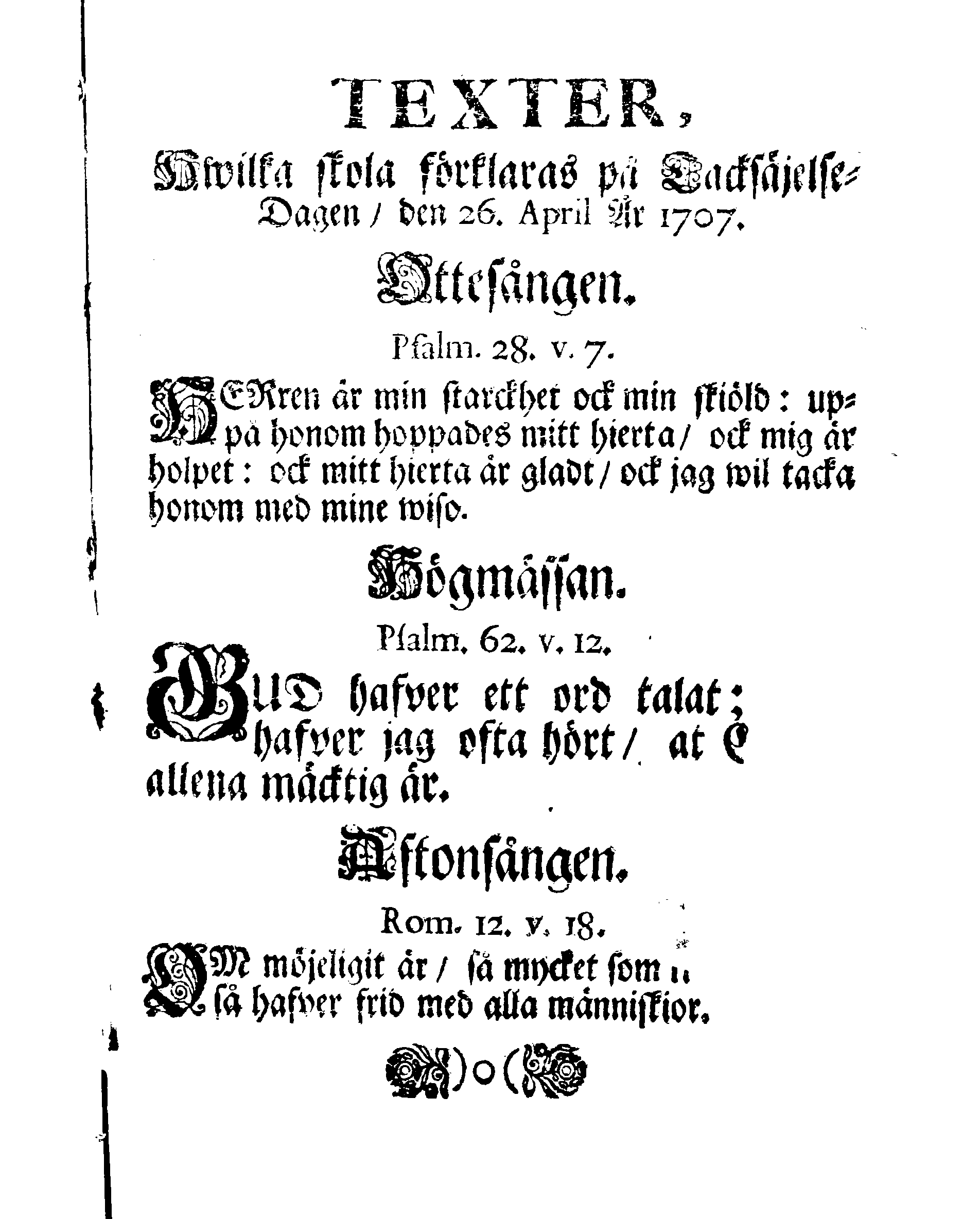 Lof- ock Tacksäjelse Skrift Öfwer Den genom GUDS nad ock bistånd lyckeligen erhållne FREDEN, Som uti Hufvudqvarteret Alt-Ranstadt i Saxen den 14 Septemb. År 1706. är sluten och underskrifven, Äfter Hans Kongl. Maj:ts Nådigste Befallning, Upläsen i alla Församlingar öfver dess Konungarike, dar under liggiande Länder och Herrskaper, den 26. April År 1707