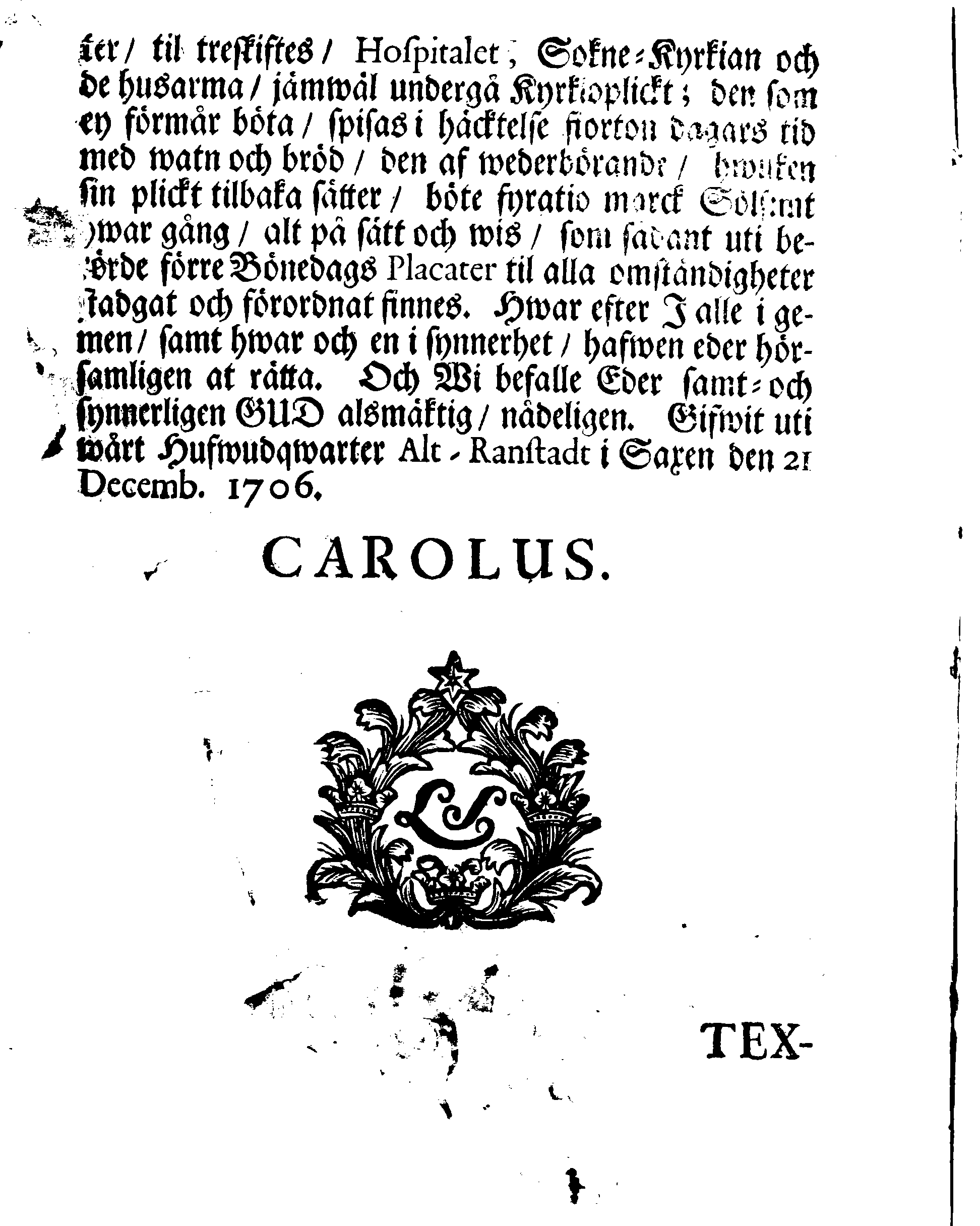 Kongl. Maj:ts PLACAT Om Fyra Allmänne-Solenne-Tacksäjelse-Faste-Bot- ock Bönedagar, som öfwer hela Sweriges Rike, Storförstendömet Finland och alla Sweriges Crono tilhörige och och underliggiande Förstendömer, Länder och Herrskaper, högtideligen hållas och begås skola uti innewarande År 1707.