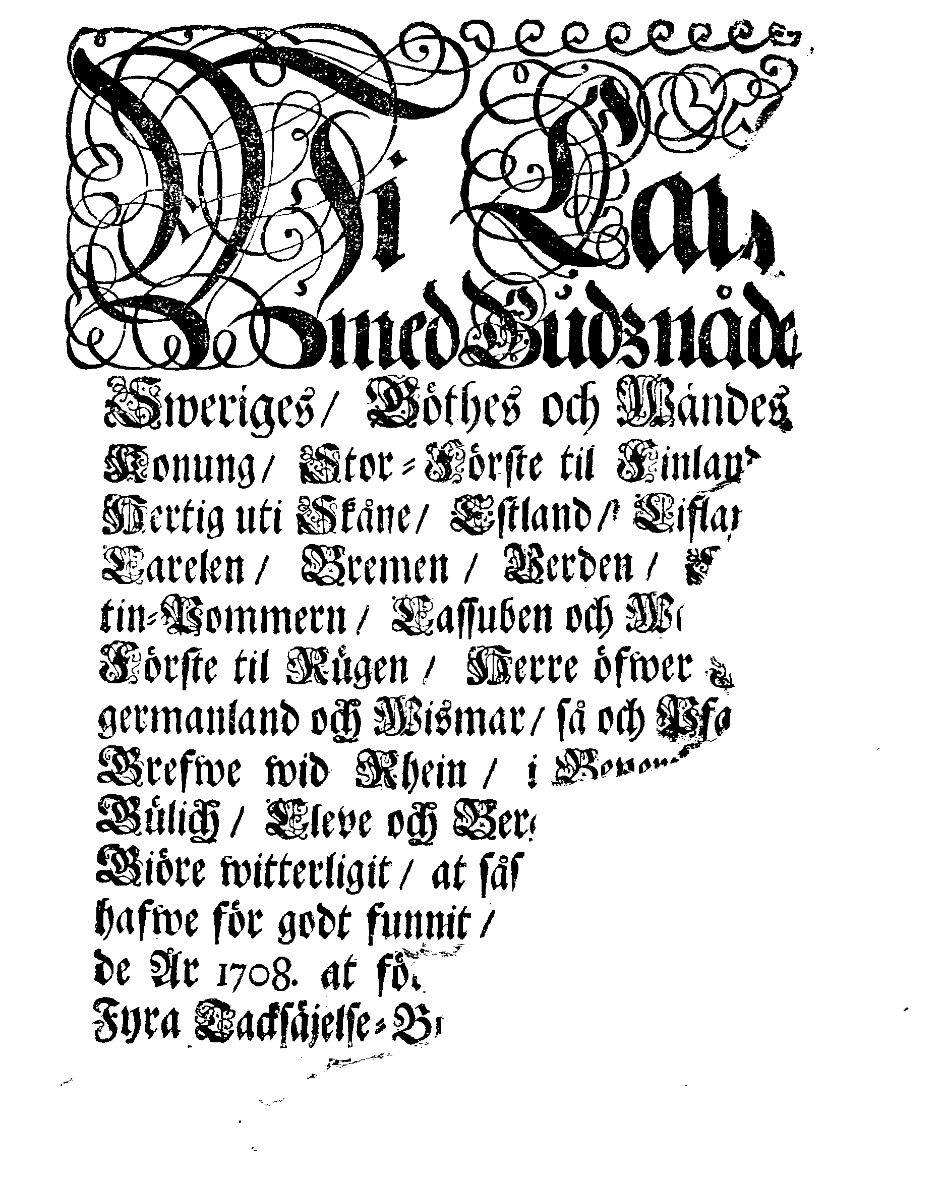 Kongl. Maj:ts PLACAT Om Fyra Allmänne-Solenne-Faste-Bot- och Bönedagar, som öfwer hela Sweriges Rike, Stor-Förstendömet Finland, och alla Sweriges Crono tilhörige och underliggiande Förstendömer, Länder och Herrskaper högtideligen hållas och begås skola uti innewarande År 1708.
