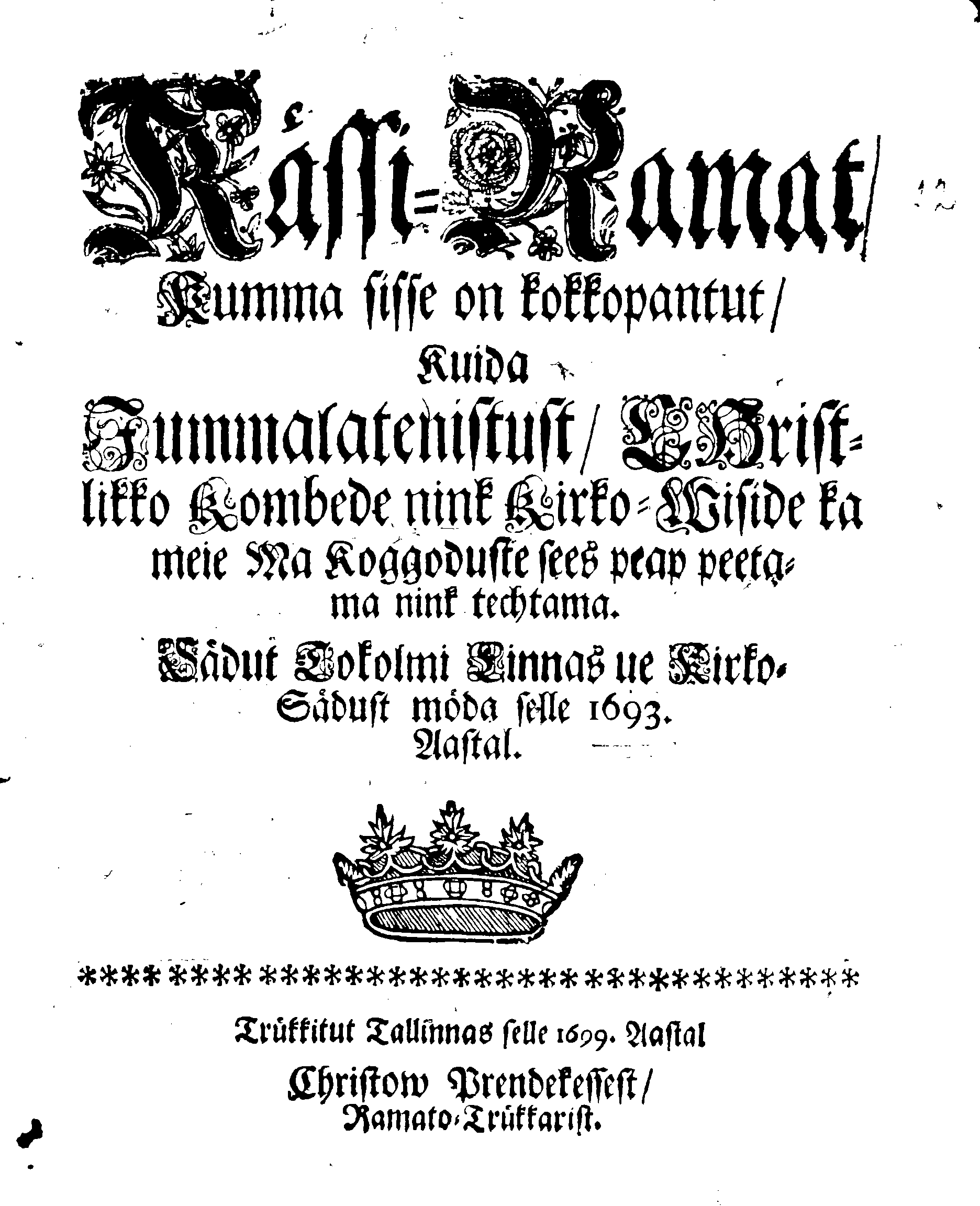 Kässi-Ramat, Kumma sisse on kokkopantut, Kuida Jummalatenistust, CHristlikko Kombede nink Kirko-Wiside ka meie Ma Koggoduste sees peap peetama nink techtama. Sädut Tokolmi Linnas ue Kirko-Sädust möda selle 1693. Aastal