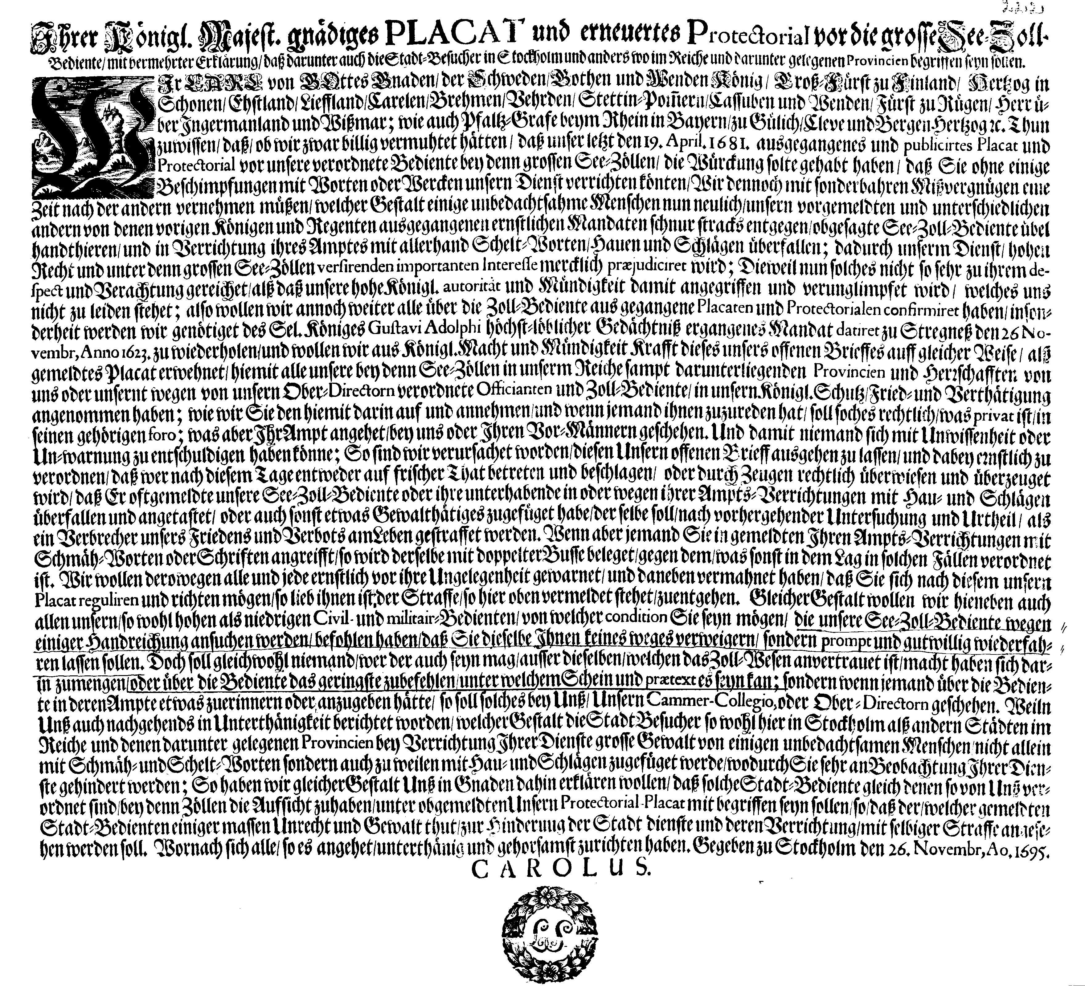 Ihrer Königl. Majest. gnädiges PLACAT und erneuertes Protectorial vor die grosse See-Zoll-Bediente, mit vermehrter Erklärung, daß darunter auch die Stadt-Besucher in Stockholm und anders wo im Reiche und darunter gelegenen Provincien begriffen seyn sollen