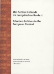 Die Archive Estlands im europäischen Kontext
Estonian Archives in the European Context