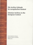 Die Archive Estlands im europäischen Kontext
Estonian Archives in the European Context