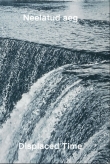 Neelatud aeg / Displaced Time